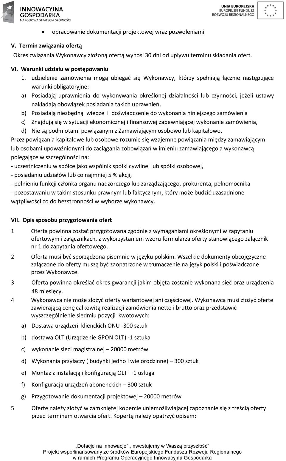 udzielenie zamówienia mogą ubiegać się Wykonawcy, którzy spełniają łącznie następujące warunki obligatoryjne: a) Posiadają uprawnienia do wykonywania określonej działalności lub czynności, jeżeli