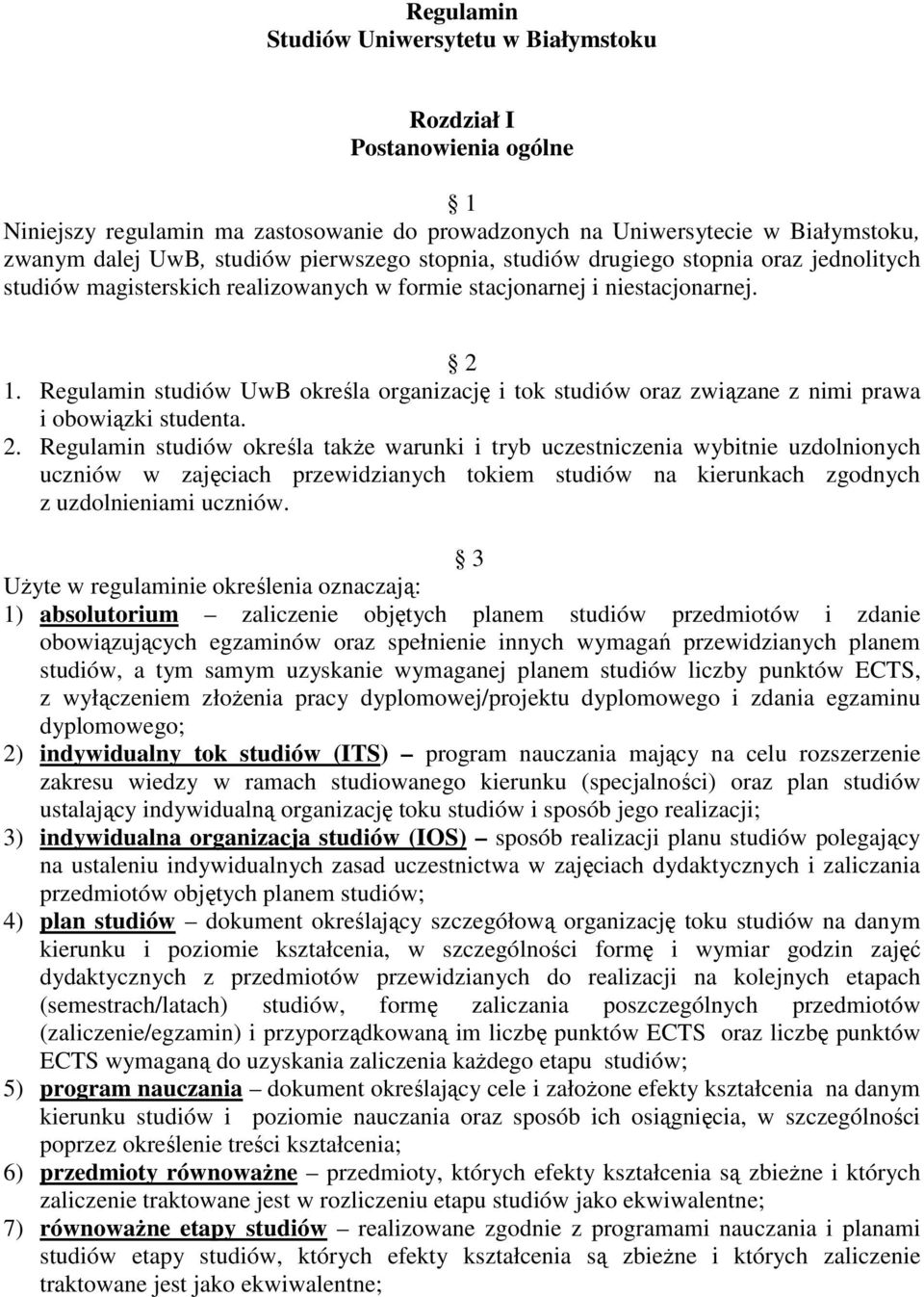 Regulamin studiów UwB określa organizację i tok studiów oraz związane z nimi prawa i obowiązki studenta. 2.