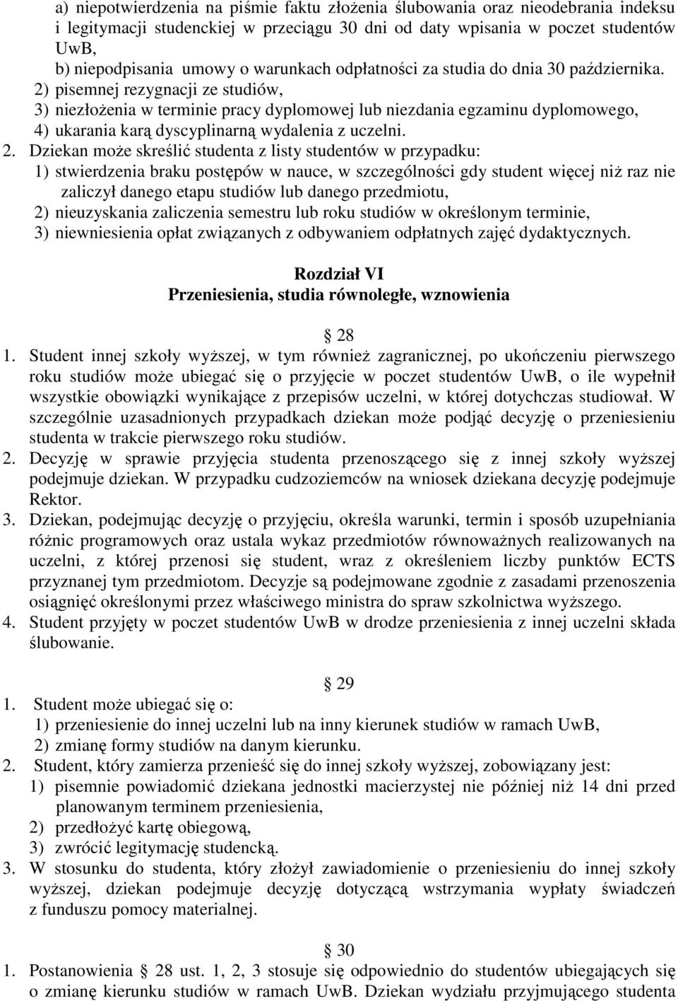 2) pisemnej rezygnacji ze studiów, 3) niezłoŝenia w terminie pracy dyplomowej lub niezdania egzaminu dyplomowego, 4) ukarania karą dyscyplinarną wydalenia z uczelni. 2.