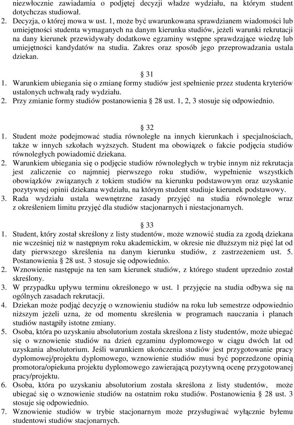 sprawdzające wiedzę lub umiejętności kandydatów na studia. Zakres oraz sposób jego przeprowadzania ustala dziekan. 31 1.