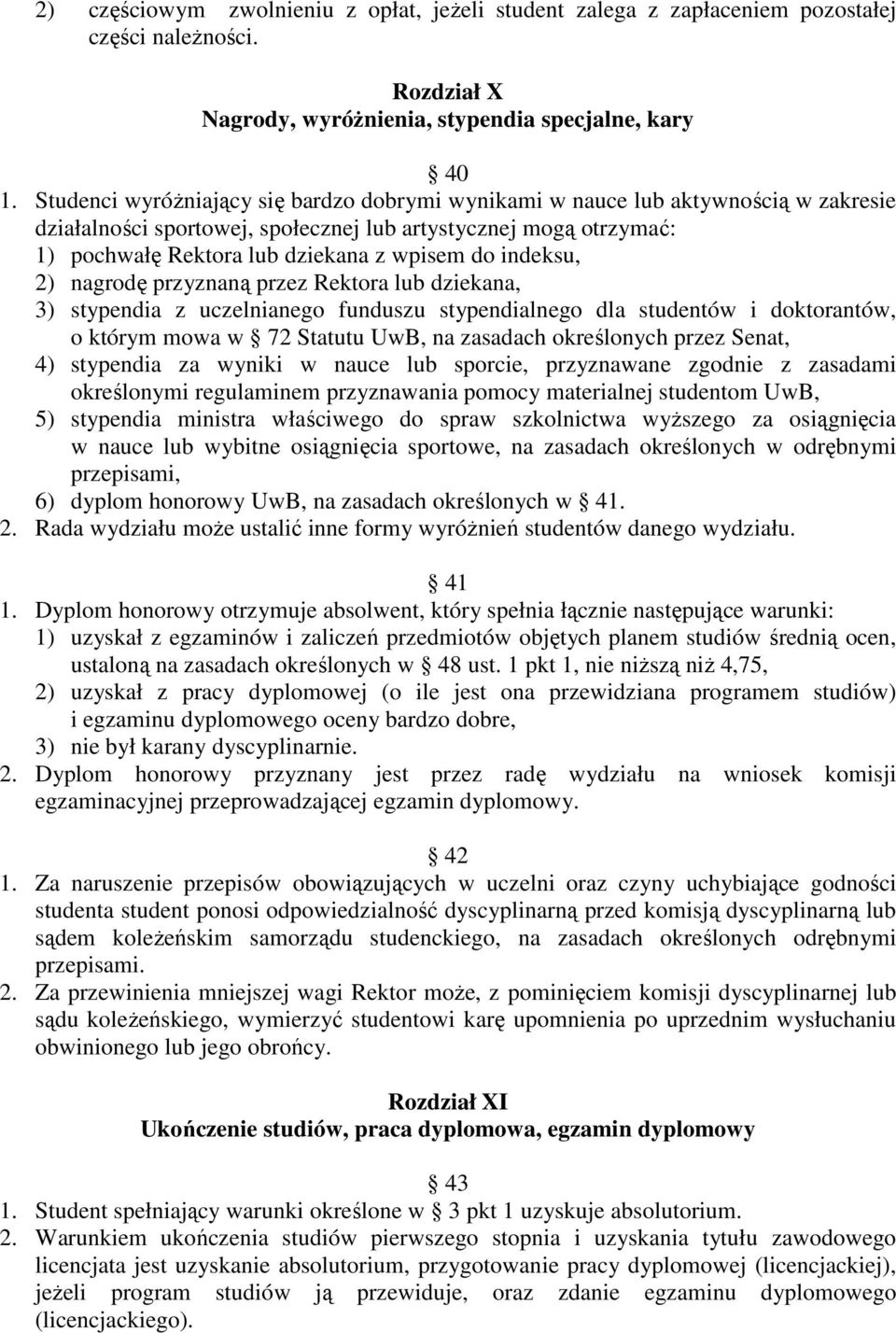 indeksu, 2) nagrodę przyznaną przez Rektora lub dziekana, 3) stypendia z uczelnianego funduszu stypendialnego dla studentów i doktorantów, o którym mowa w 72 Statutu UwB, na zasadach określonych