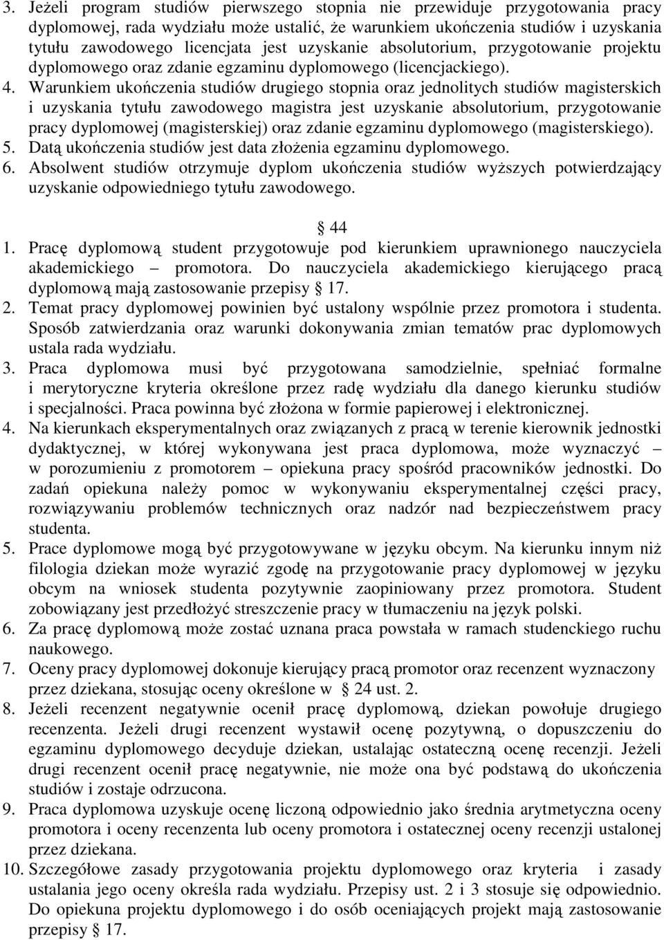 Warunkiem ukończenia studiów drugiego stopnia oraz jednolitych studiów magisterskich i uzyskania tytułu zawodowego magistra jest uzyskanie absolutorium, przygotowanie pracy dyplomowej (magisterskiej)