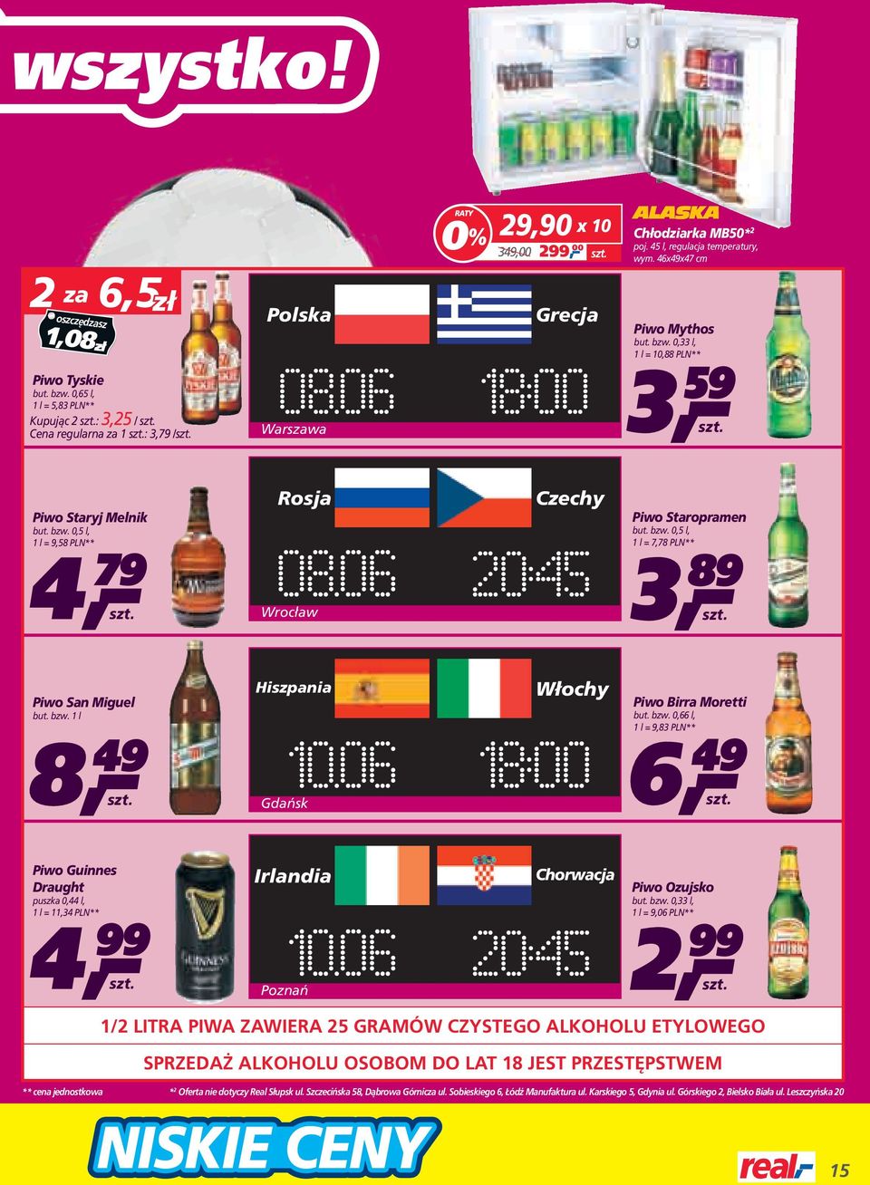 bzw. 0,5 l, 1 l = 7,78 PLN** 3 89 Wrocław Piwo San Miguel but. bzw. 1 l 49 8 Hiszpania Gdańsk Włochy Piwo Birra Moretti but. bzw. 0,66 l, 1 l = 9,83 PLN** 6 49 Piwo Guinnes Draught puszka 0,44 l, 1 l = 11,34 PLN** 4 Irlandia Poznań Chorwacja Piwo Ozujsko but.