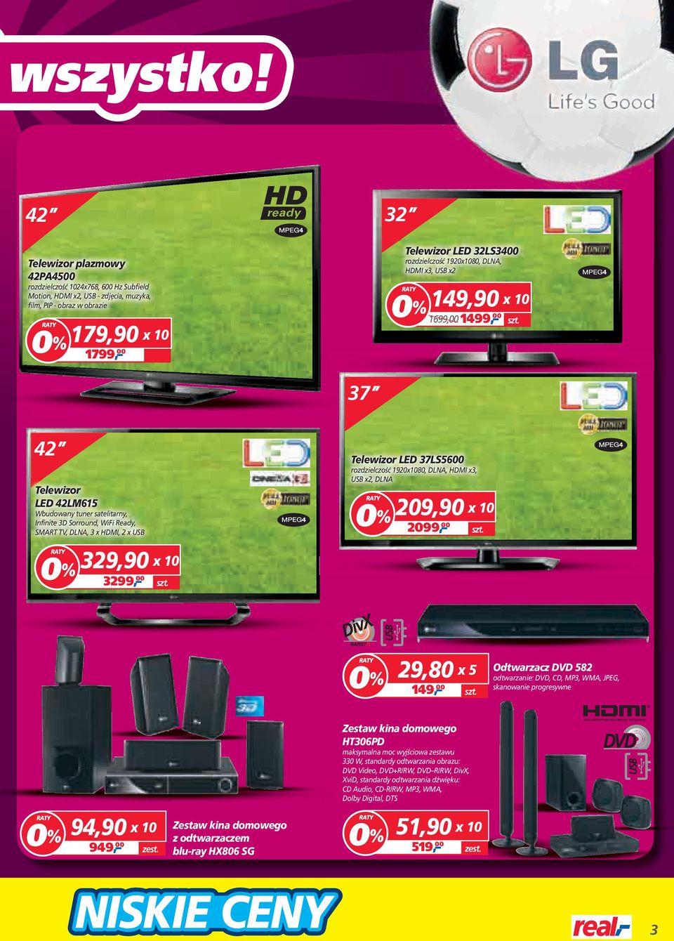 37LS5600 rozdzielczość 1920x1080, DLNA, HDMI x3, USB x2, DLNA 209,90 x 10 20, 00 329,90 x 10 32, 00 29,80 x 5 149, 00 Odtwarzacz DVD 582 odtwarzanie: DVD, CD, MP3, WMA, JPEG, skanowanie progresywne