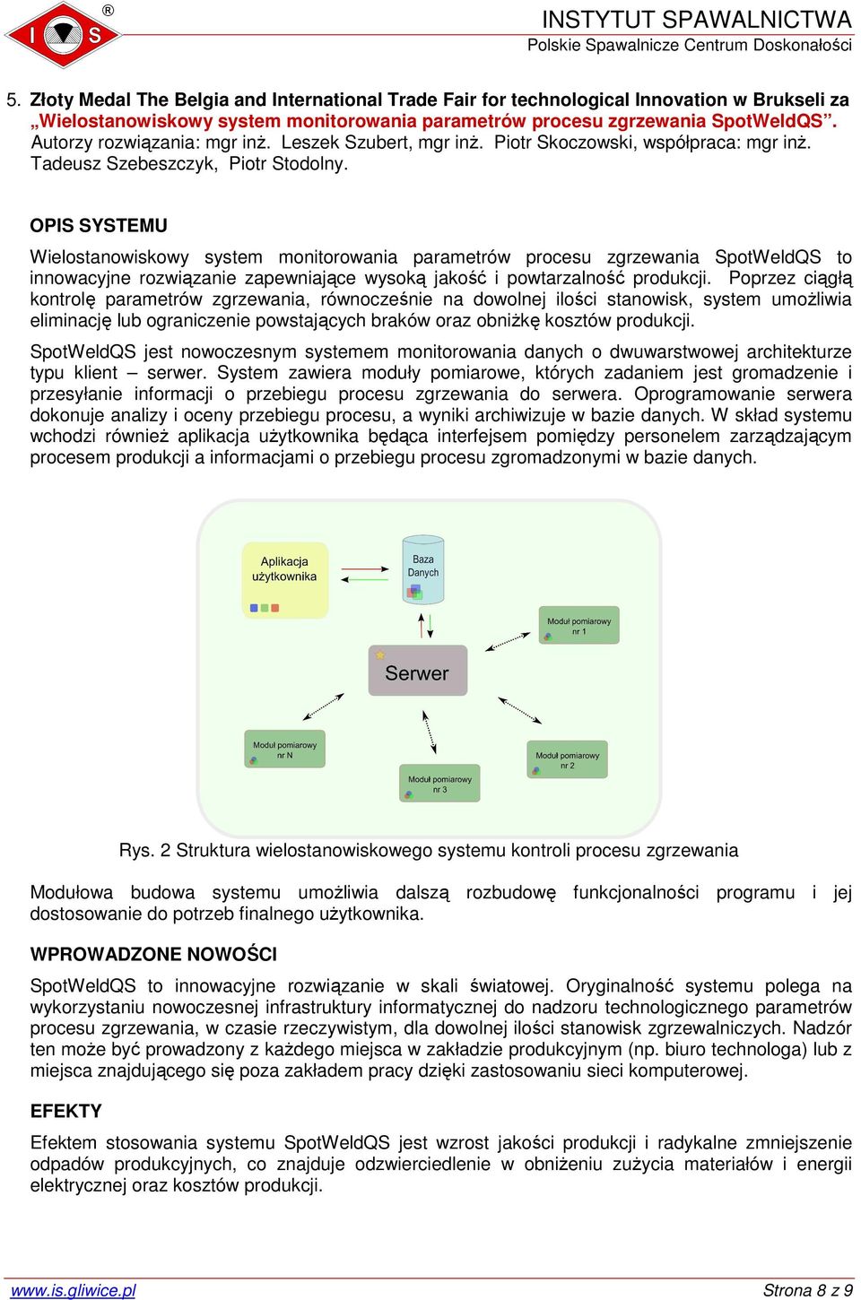 OPIS SYSTEMU Wielostanowiskowy system monitorowania parametrów procesu zgrzewania SpotWeldQS to innowacyjne rozwiązanie zapewniające wysoką jakość i powtarzalność produkcji.