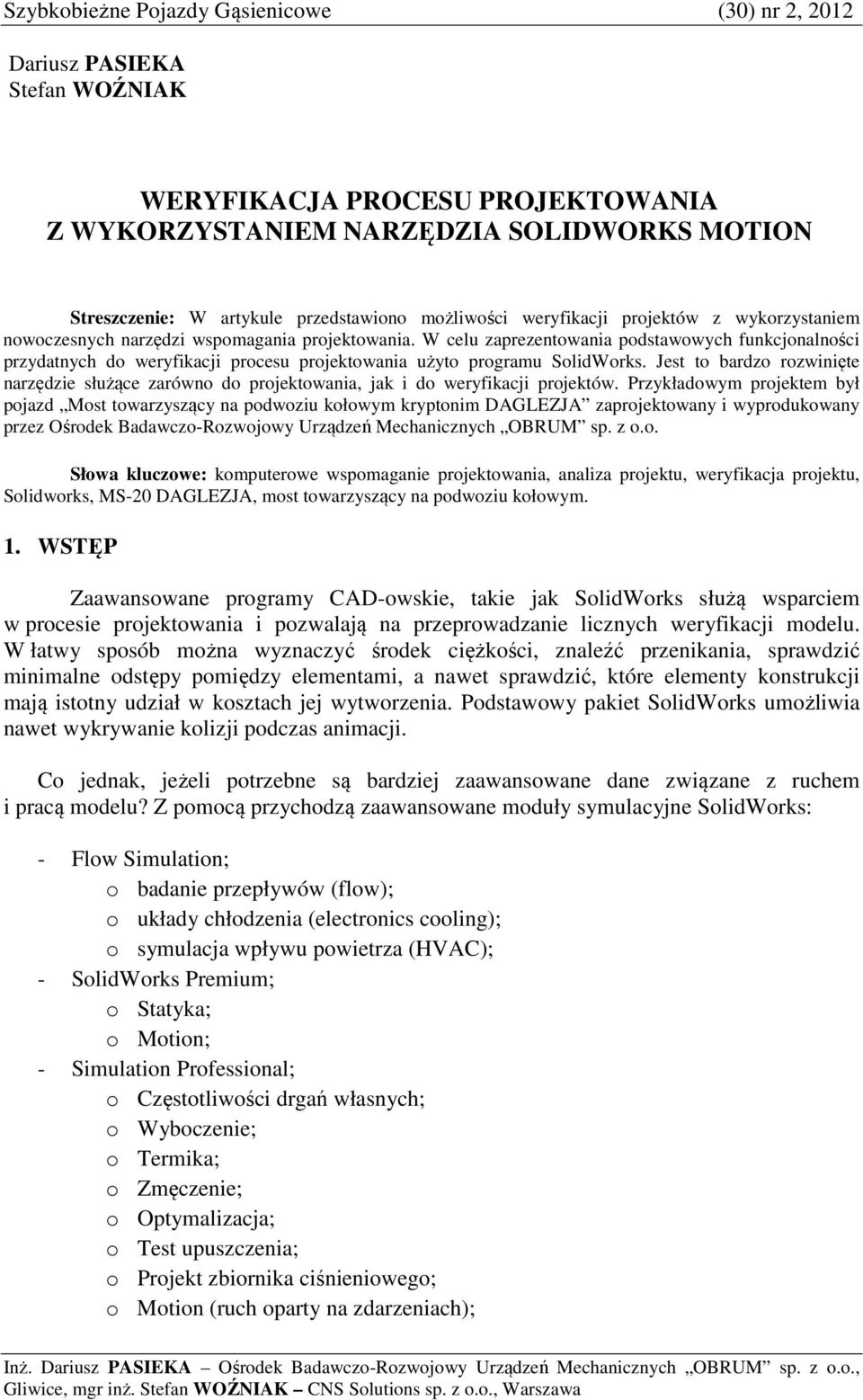 W celu zaprezentowania podstawowych funkcjonalności przydatnych do weryfikacji procesu projektowania użyto programu SolidWorks.