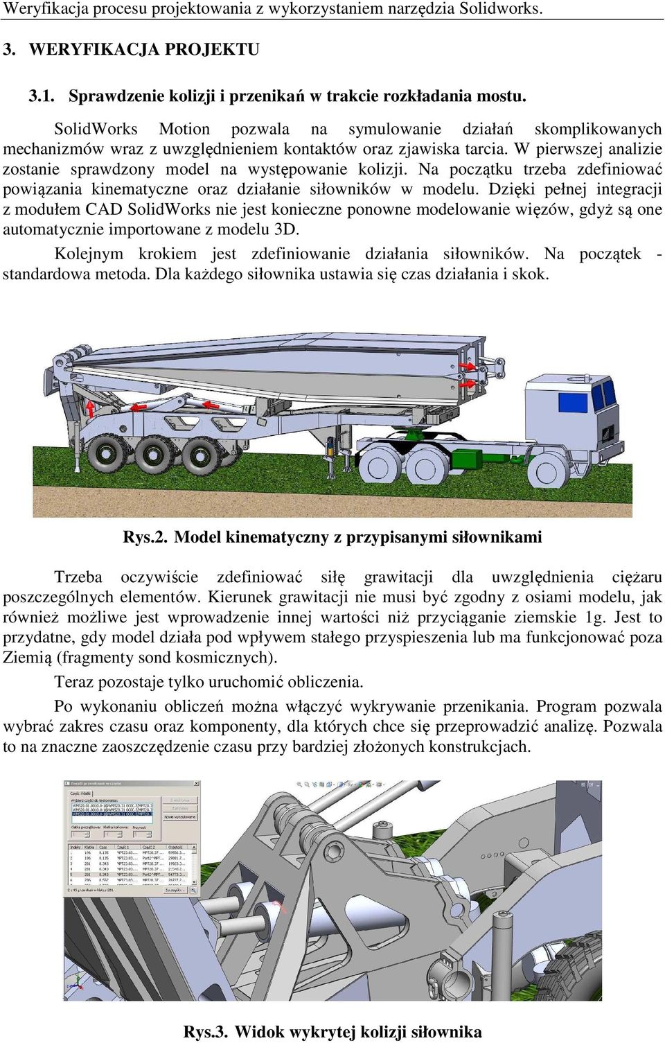 W pierwszej analizie zostanie sprawdzony model na występowanie kolizji. Na początku trzeba zdefiniować powiązania kinematyczne oraz działanie siłowników w modelu.