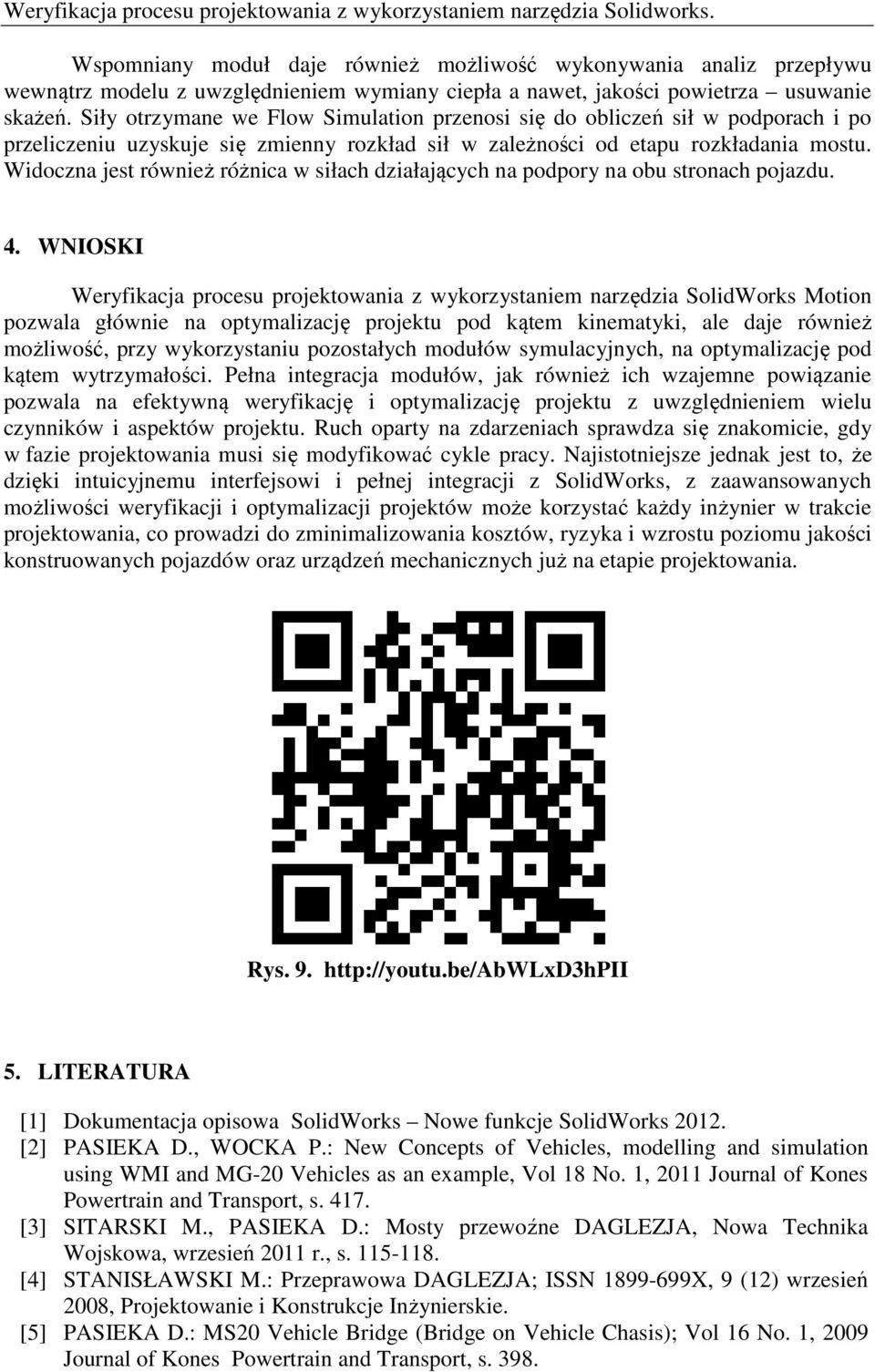 Siły otrzymane we Flow Simulation przenosi się do obliczeń sił w podporach i po przeliczeniu uzyskuje się zmienny rozkład sił w zależności od etapu rozkładania mostu.