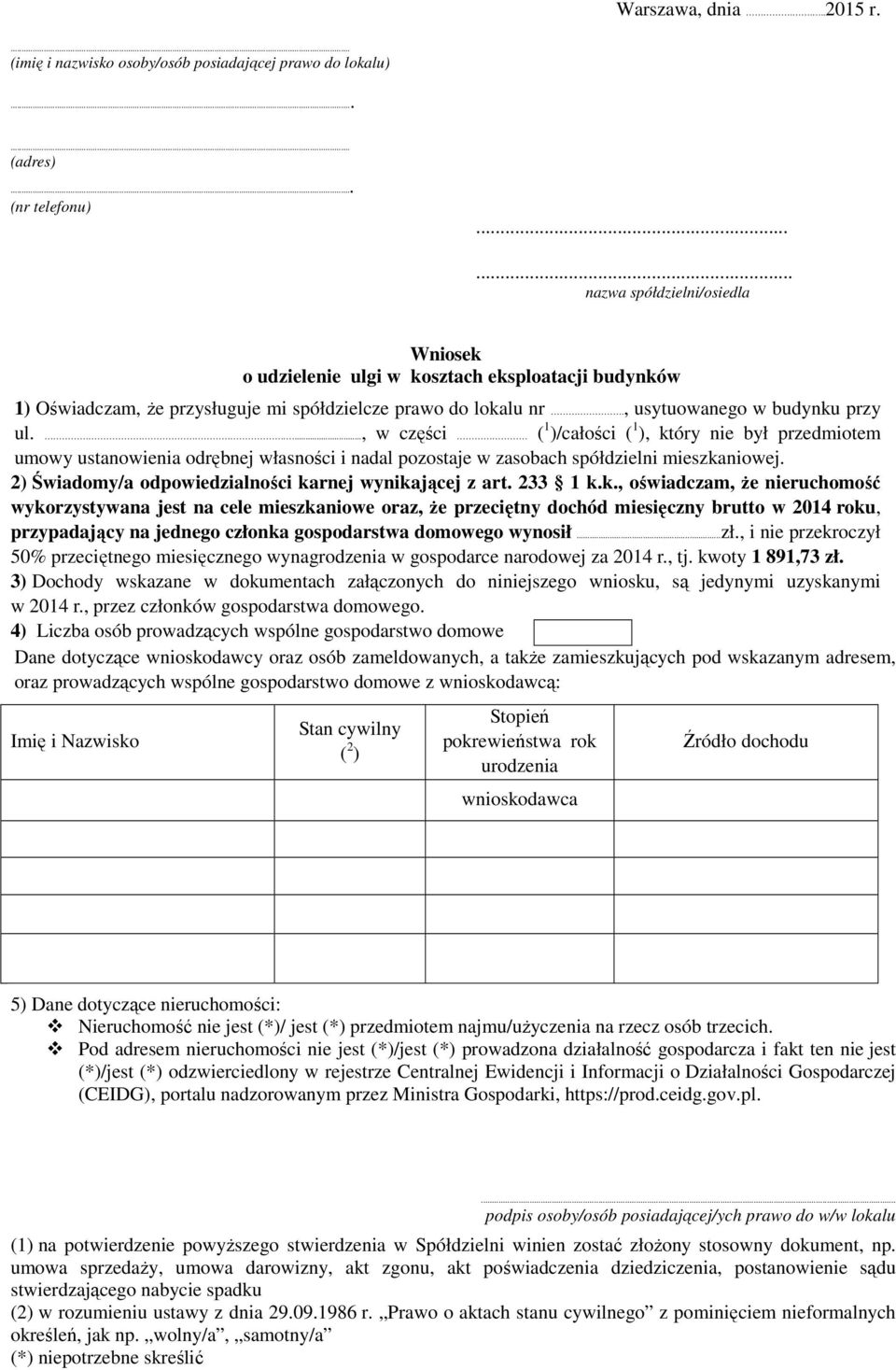 ...., w części ( 1 )/całości ( 1 ), który nie był przedmiotem umowy ustanowienia odrębnej własności i nadal pozostaje w zasobach spółdzielni mieszkaniowej.