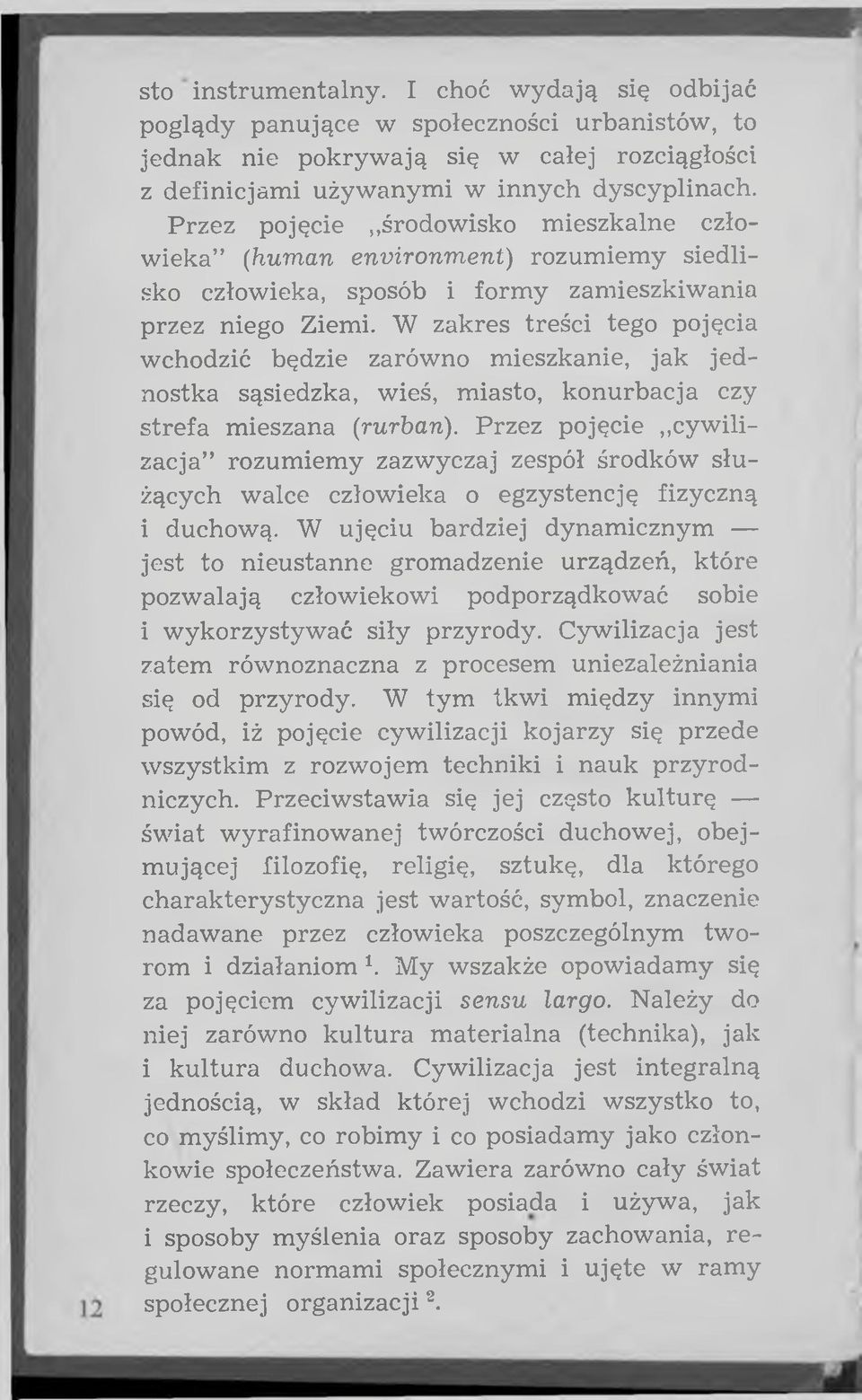 W zakres treści tego pojęcia wchodzić będzie zarów no m ieszkanie, ja k je d nostka sąsiedzka, wieś, m iasto, konurbacja czy stre fa m ieszana (rurban).