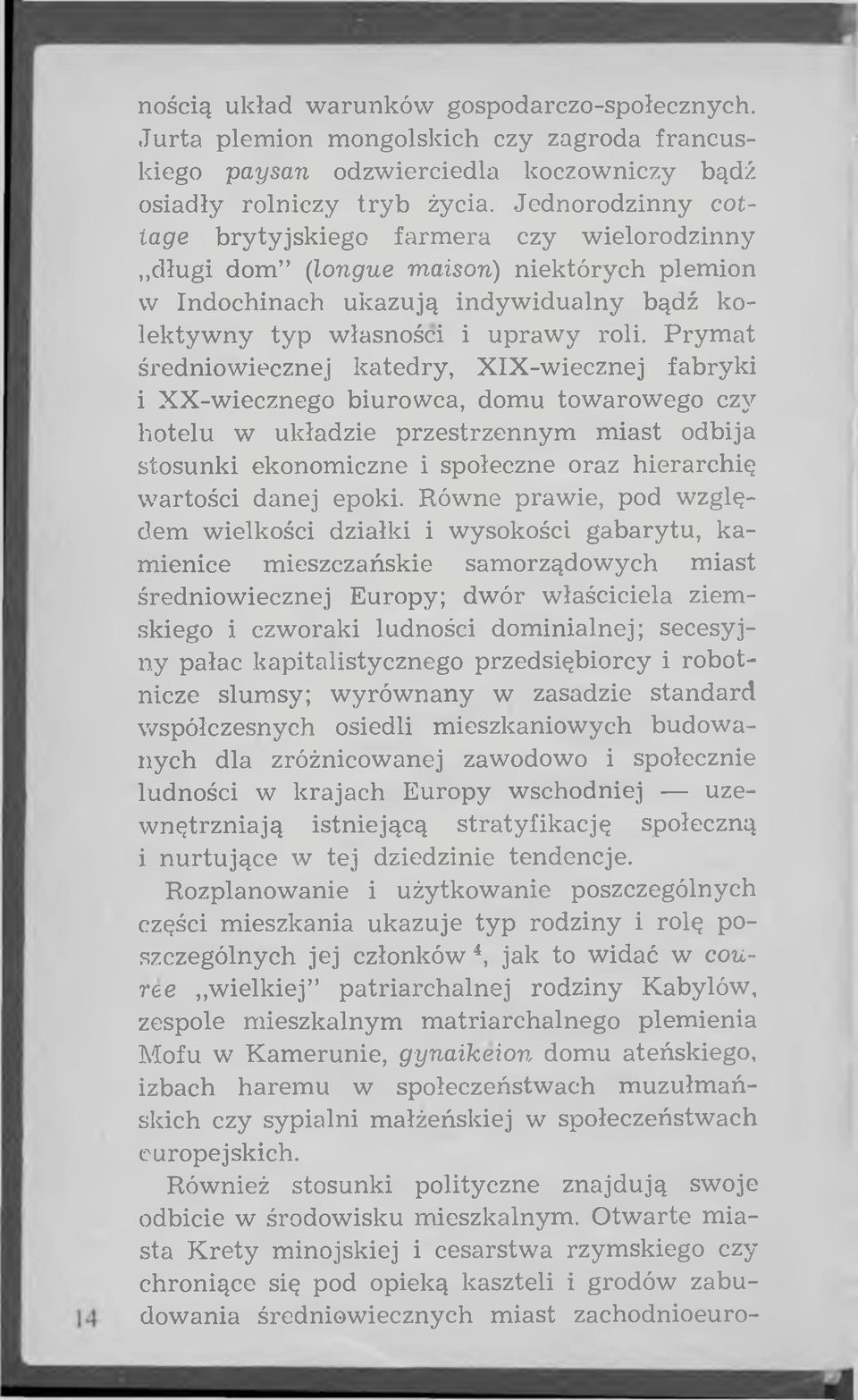 P rym at średniowiecznej katedry, XIX-w iecznej fabryki i XX-wiecznego biurowca, domu towarowego czy hotelu w układzie przestrzennym m iast odbija stosunki ekonomiczne i społeczne oraz hierarchię w