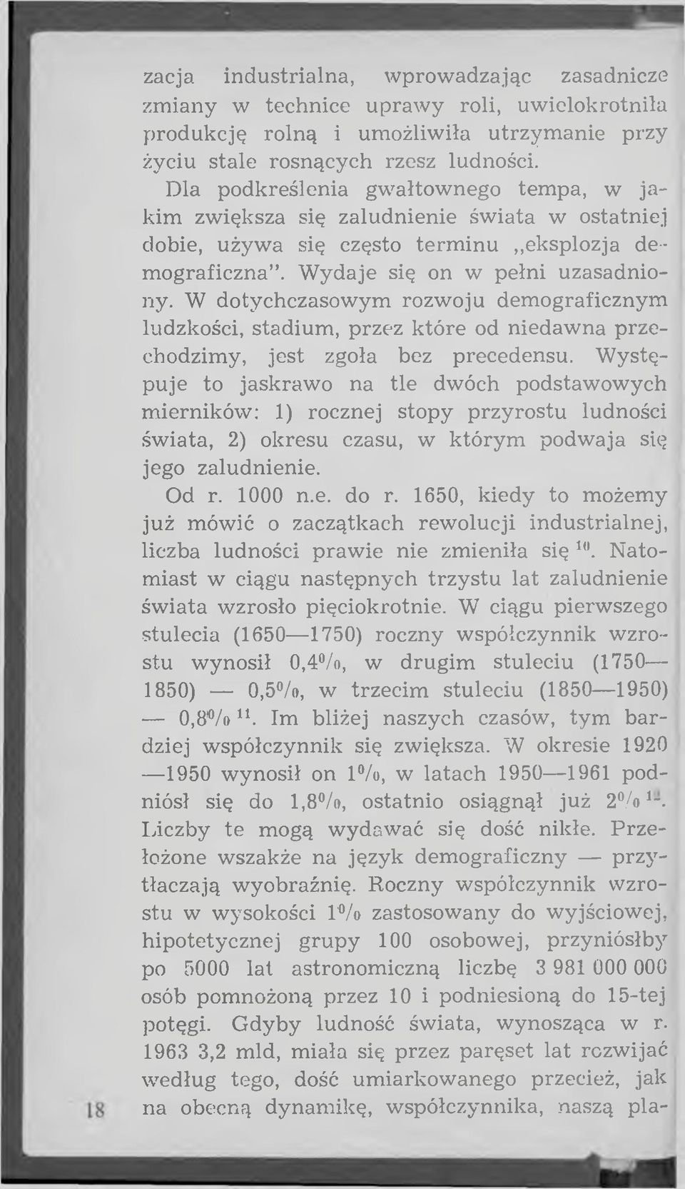 W dotychczasowym rozw oju dem ograficznym ludzkości, stadium, przez które od niedaw na przechodzim y, jest zgoła bez precedensu.