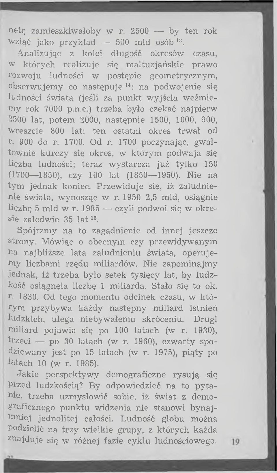 św iata (jeśli za p u n k t w yjścia w eźm iemy rok 7000 p.n.e.) trzeba było czekać najpierw 2500 lat, potem 2000, następnie 1500, 1000, 900, wreszcie 800 lat; ten ostatni okres trw ał od r. 900 do r.