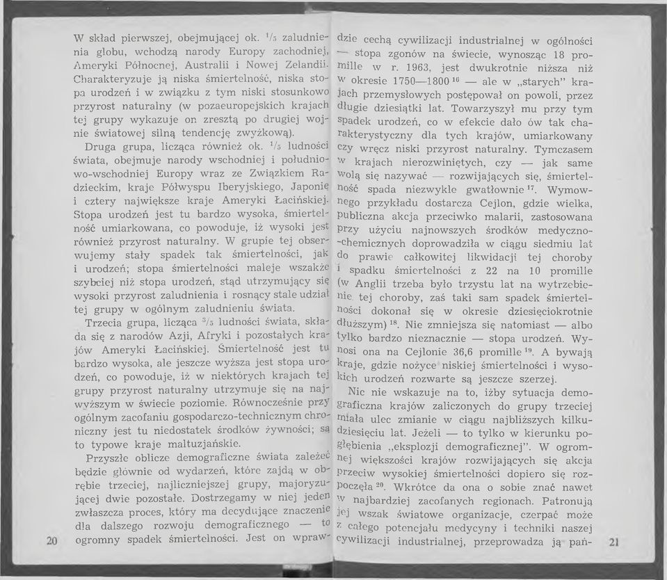 stosunkowo przyrost n aturalny (w pozaeuropejskich krajach tej g ru p y w ykazuje on zresztą po drugiej w ojnie św iatow ej silną tendencję zwyżkową). D ruga grupa, licząca również ok.