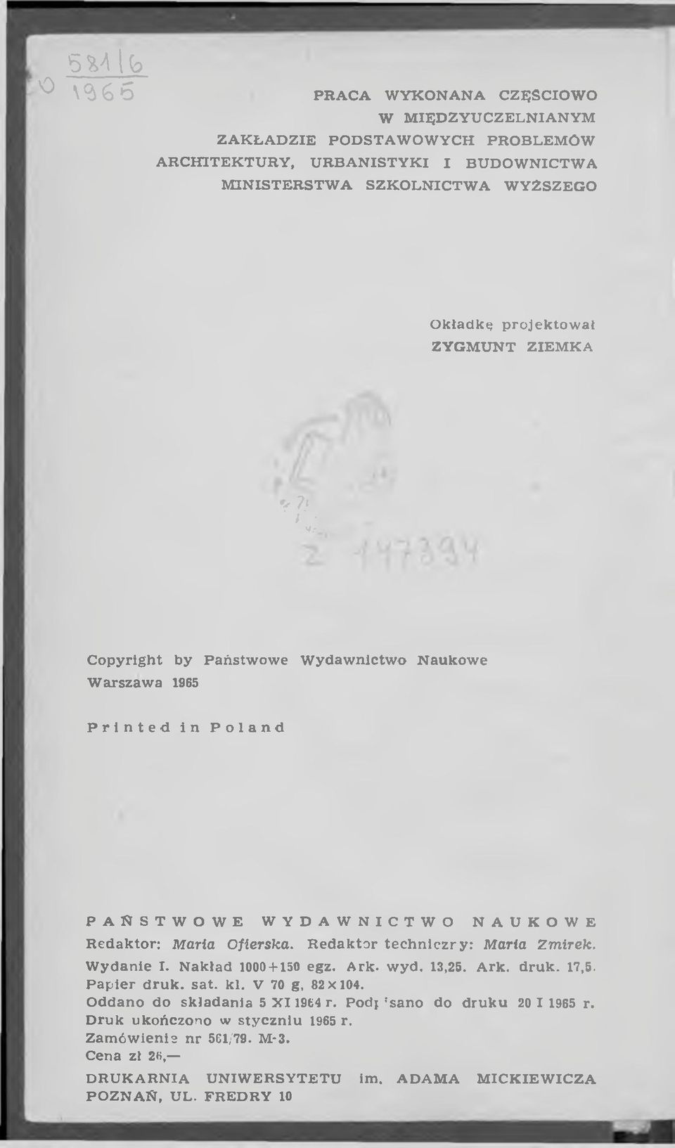 R edaktor techniczry : Marla Zm irek. W ydanie I. Nakład 1000+150 egz. Ark- wyd. 13,25. Ark, druk. 17,5. P apier druk. sat. kl. V 70 g, 82X104. Oddano do składania 5 X I 1964 r.