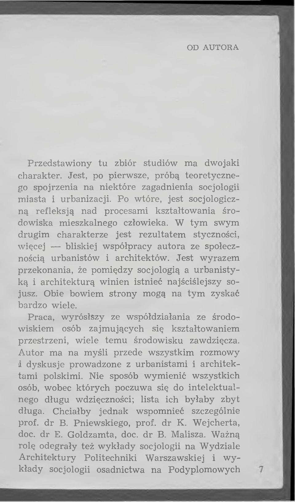 W tym swym drugim charakterze jest rezultatem styczności, w ięcej bliskiej w spółpracy a u to ra ze społecznością urbanistów i architektów.