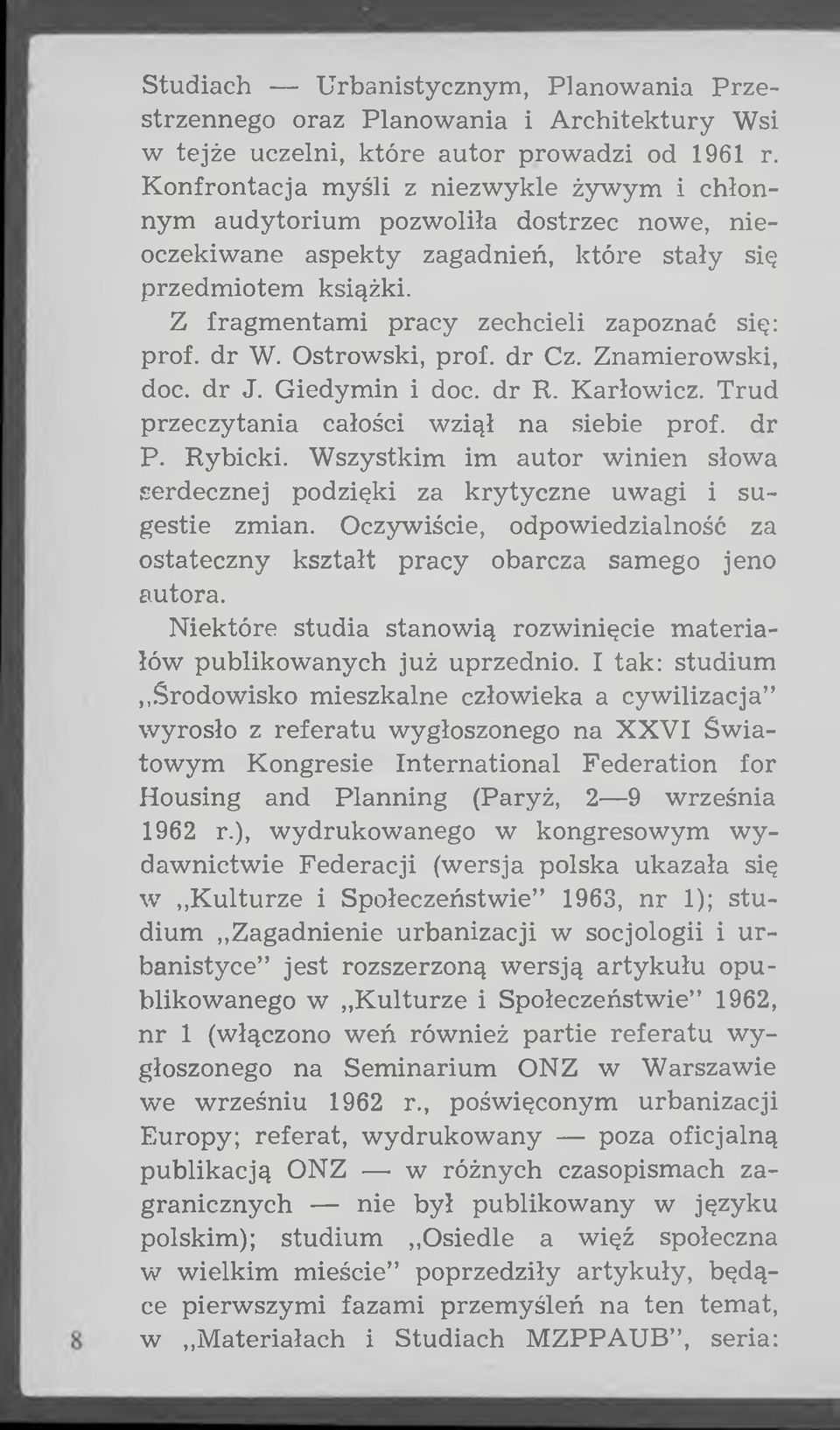 Z fragm entam i pracy zechcieli zapoznać się: prof. dr W. Ostrowski, prof. dr Cz. Znam ierowski, doc. dr J. Giedym in i doc. dr R. Karłowicz. Trud przeczytania całości wziął na siebie prof. dr P.