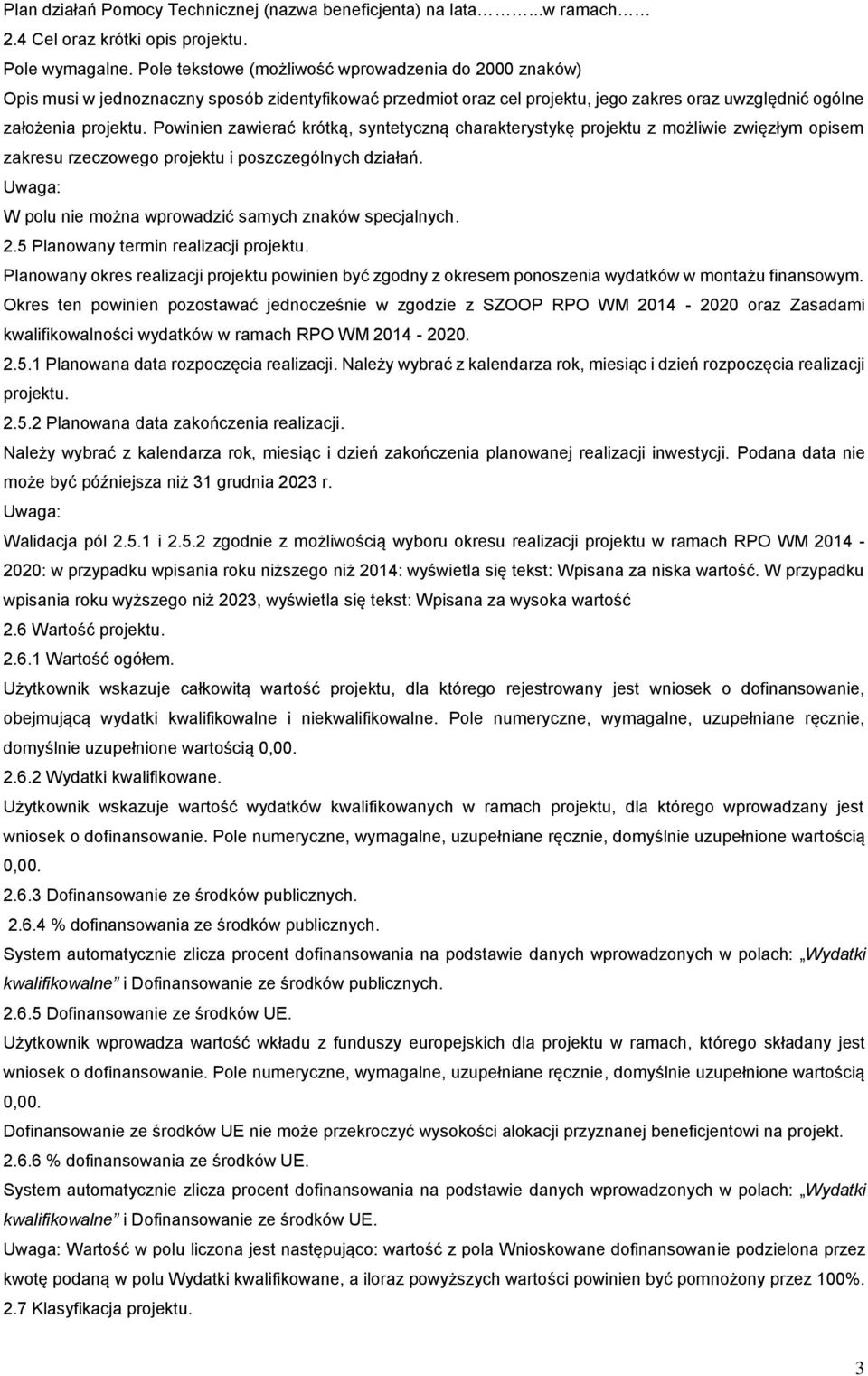 Powinien zawierać krótką, syntetyczną charakterystykę projektu z możliwie zwięzłym opisem zakresu rzeczowego projektu i poszczególnych działań.