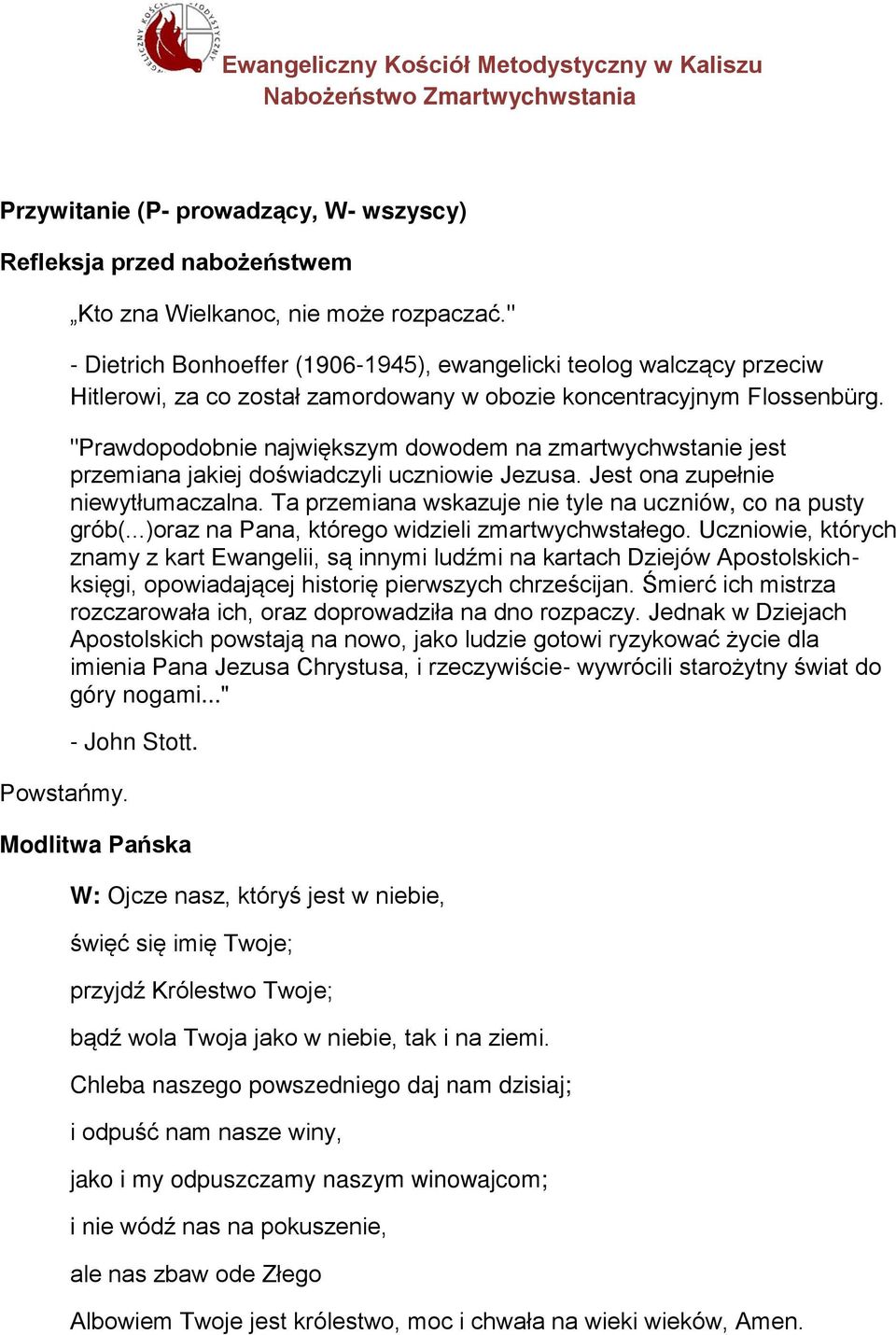 "Prawdopodobnie największym dowodem na zmartwychwstanie jest przemiana jakiej doświadczyli uczniowie Jezusa. Jest ona zupełnie niewytłumaczalna.