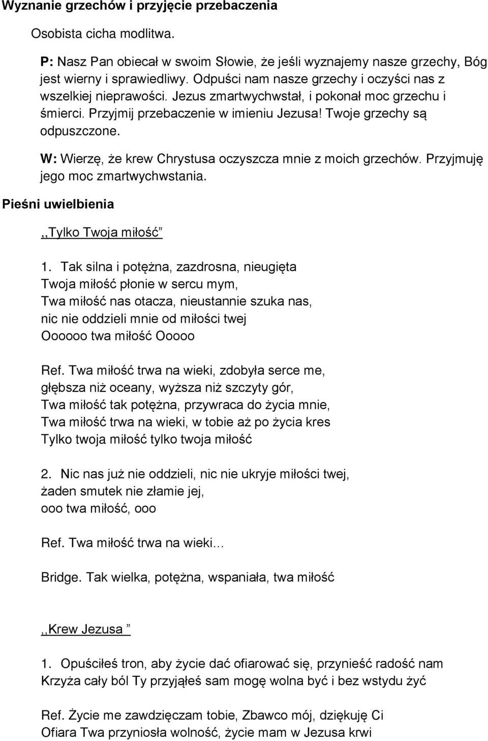 W: Wierzę, że krew Chrystusa oczyszcza mnie z moich grzechów. Przyjmuję jego moc zmartwychwstania. Pieśni uwielbienia,,tylko Twoja miłość 1.