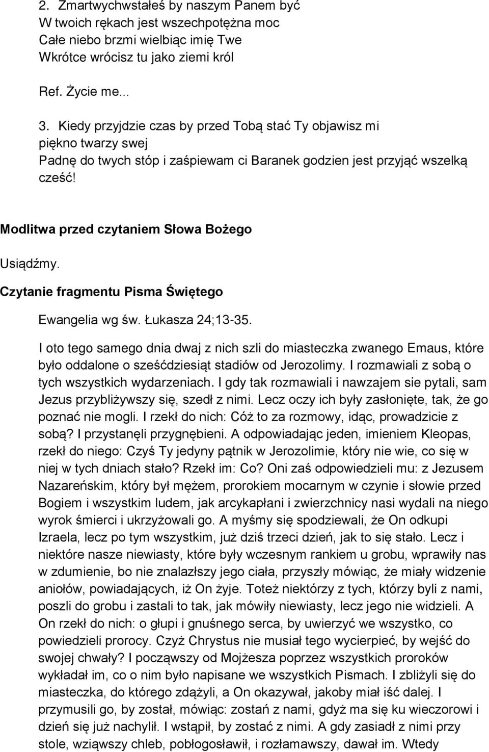 Czytanie fragmentu Pisma Świętego Ewangelia wg św. Łukasza 24;13-35. I oto tego samego dnia dwaj z nich szli do miasteczka zwanego Emaus, które było oddalone o sześćdziesiąt stadiów od Jerozolimy.