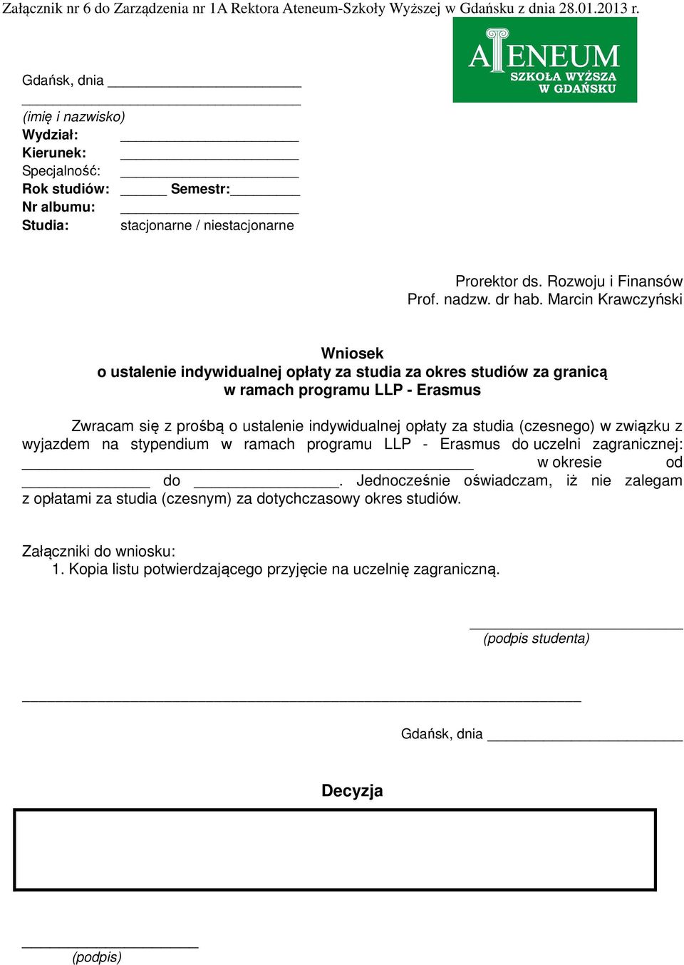 Marcin Krawczyński Wniosek o ustalenie indywidualnej opłaty za studia za okres studiów za granicą w ramach programu LLP - Erasmus Zwracam się z prośbą o ustalenie indywidualnej opłaty za studia