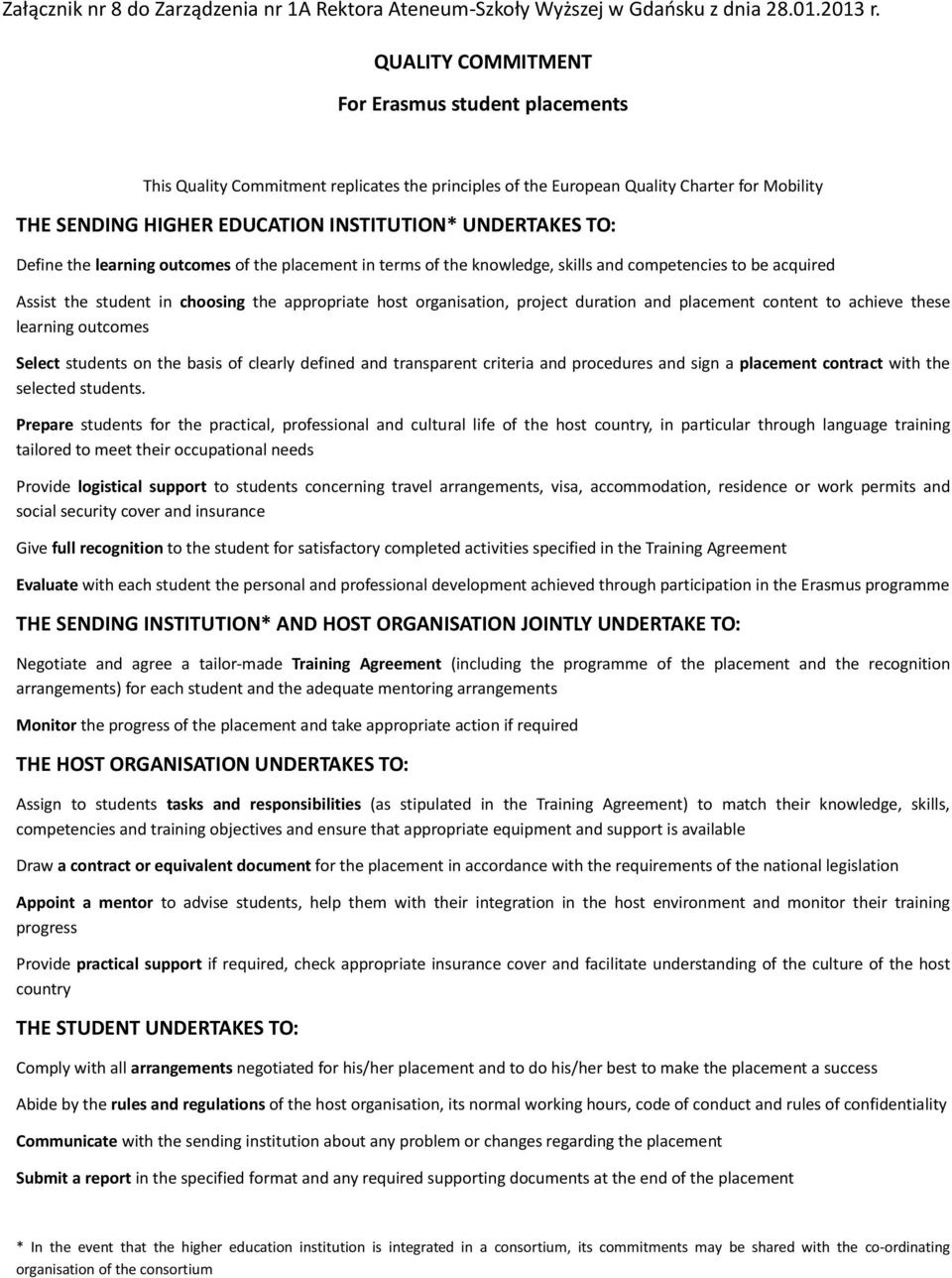 TO: Define the learning outcomes of the placement in terms of the knowledge, skills and competencies to be acquired Assist the student in choosing the appropriate host organisation, project duration