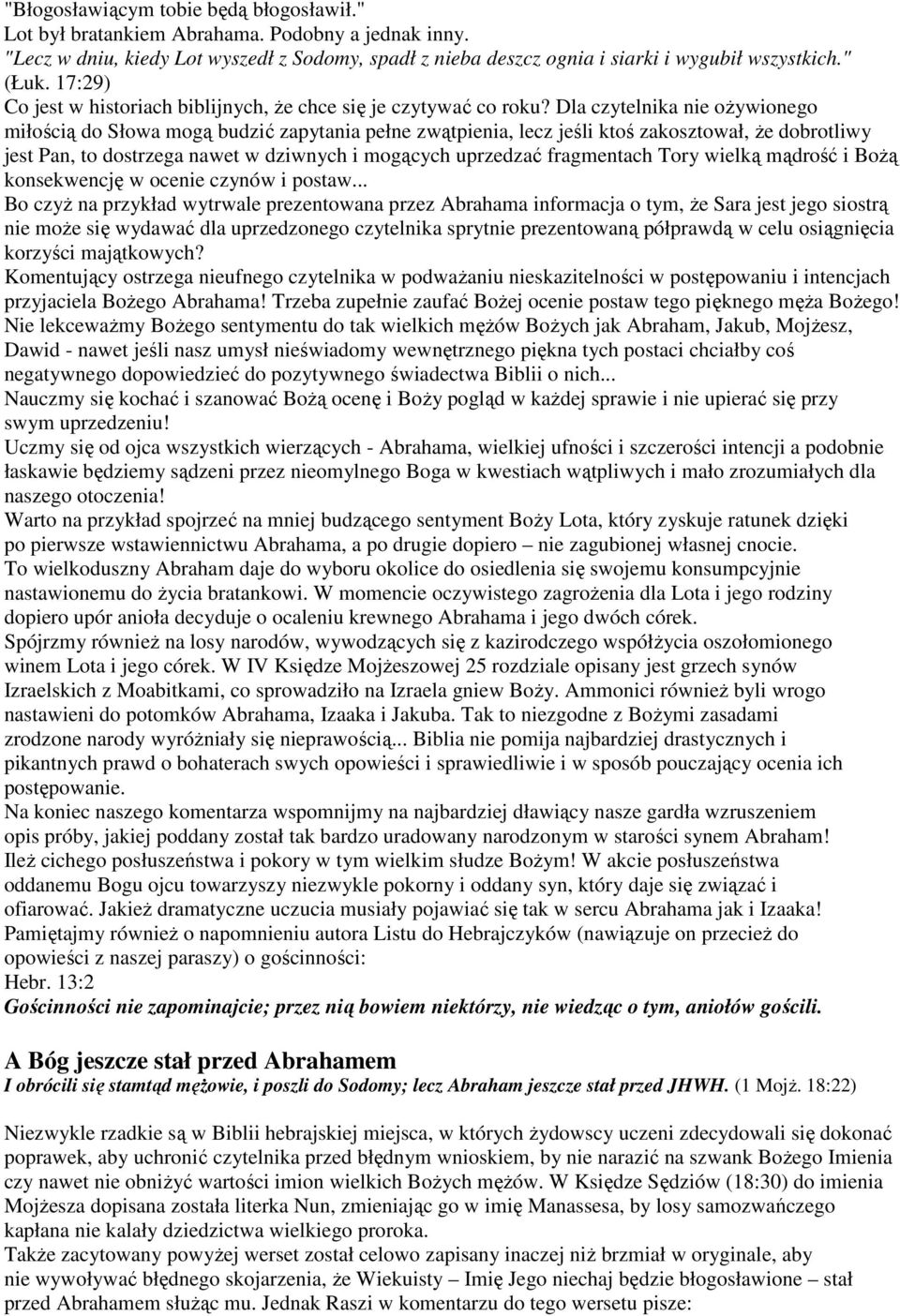 Dla czytelnika nie ożywionego miłością do Słowa mogą budzić zapytania pełne zwątpienia, lecz jeśli ktoś zakosztował, że dobrotliwy jest Pan, to dostrzega nawet w dziwnych i mogących uprzedzać