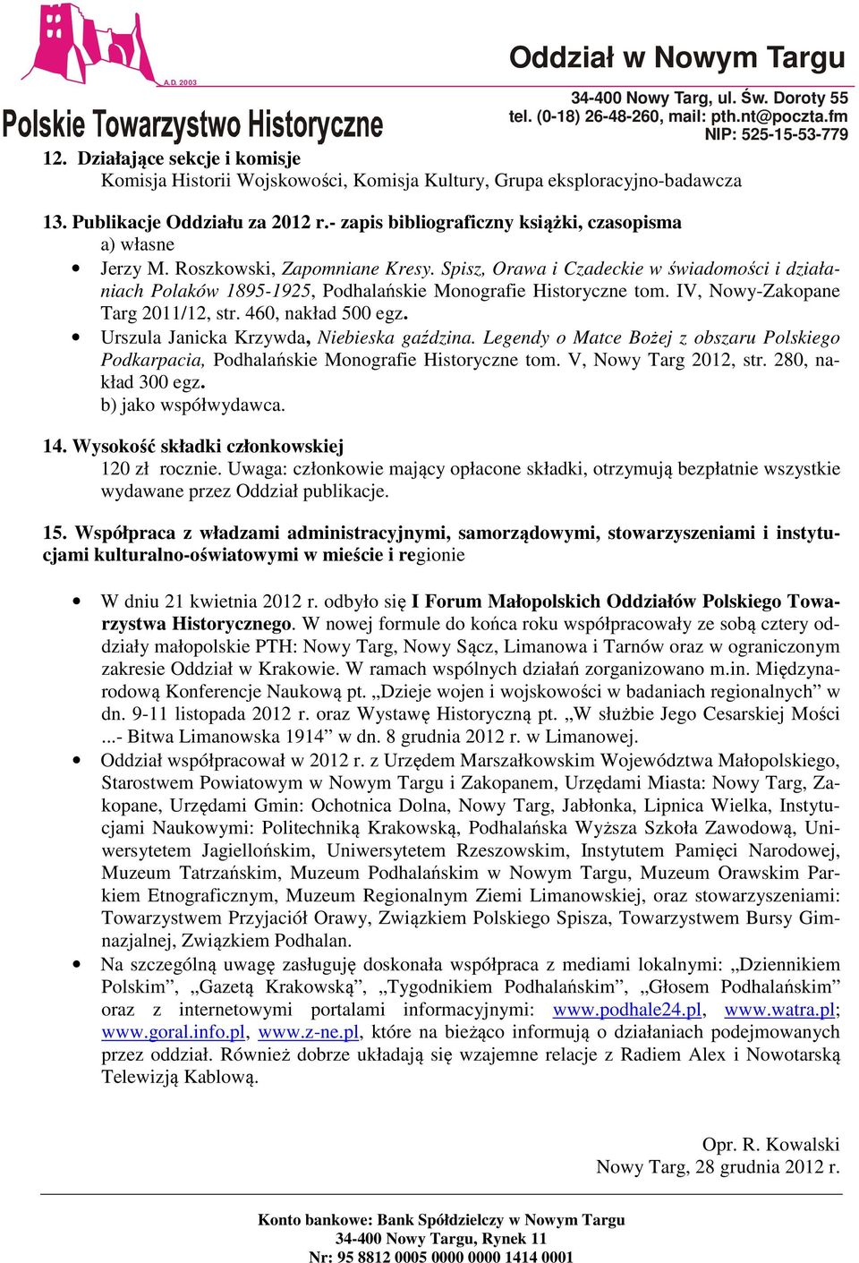 Spisz, Orawa i Czadeckie w świadomości i działaniach Polaków 1895-1925, Podhalańskie Monografie Historyczne tom. IV, Nowy-Zakopane Targ 2011/12, str. 460, nakład 500 egz.