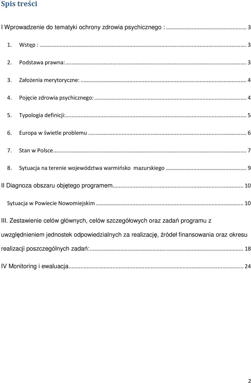 Sytuacja na terenie województwa warmińsko mazurskiego... 9 II Diagnoza obszaru objętego programem... 10 Sytuacja w Powiecie Nowomiejskim... 10 III.