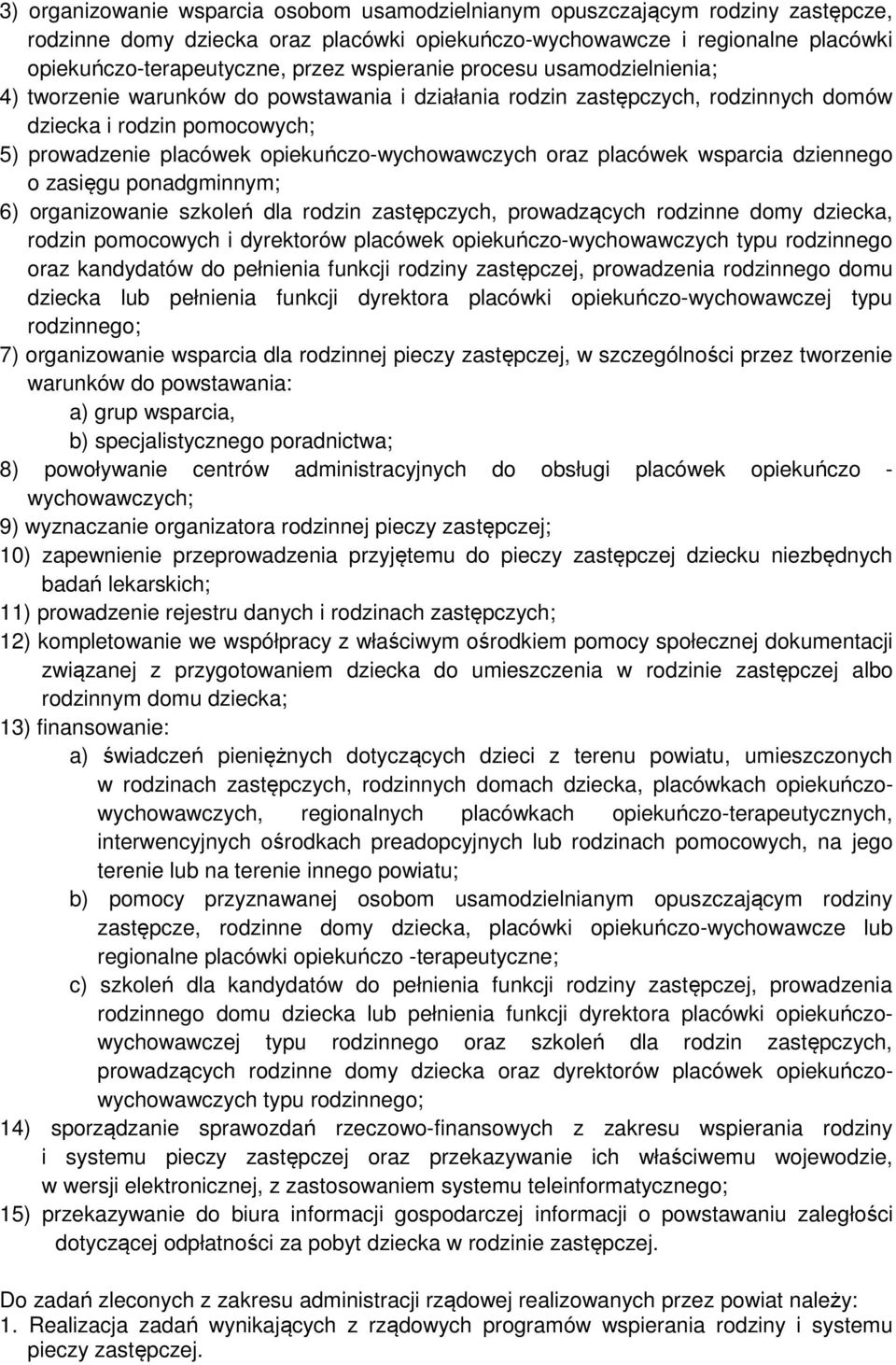 opiekuńczo-wychowawczych oraz placówek wsparcia dziennego o zasięgu ponadgminnym; 6) organizowanie szkoleń dla rodzin zastępczych, prowadzących rodzinne domy dziecka, rodzin pomocowych i dyrektorów