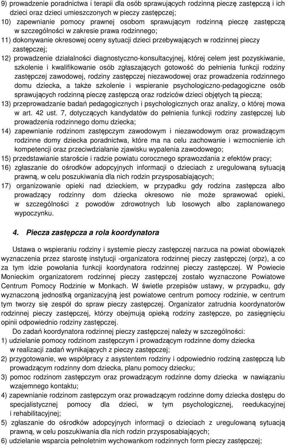 diagnostyczno-konsultacyjnej, której celem jest pozyskiwanie, szkolenie i kwalifikowanie osób zgłaszających gotowość do pełnienia funkcji rodziny zastępczej zawodowej, rodziny zastępczej niezawodowej