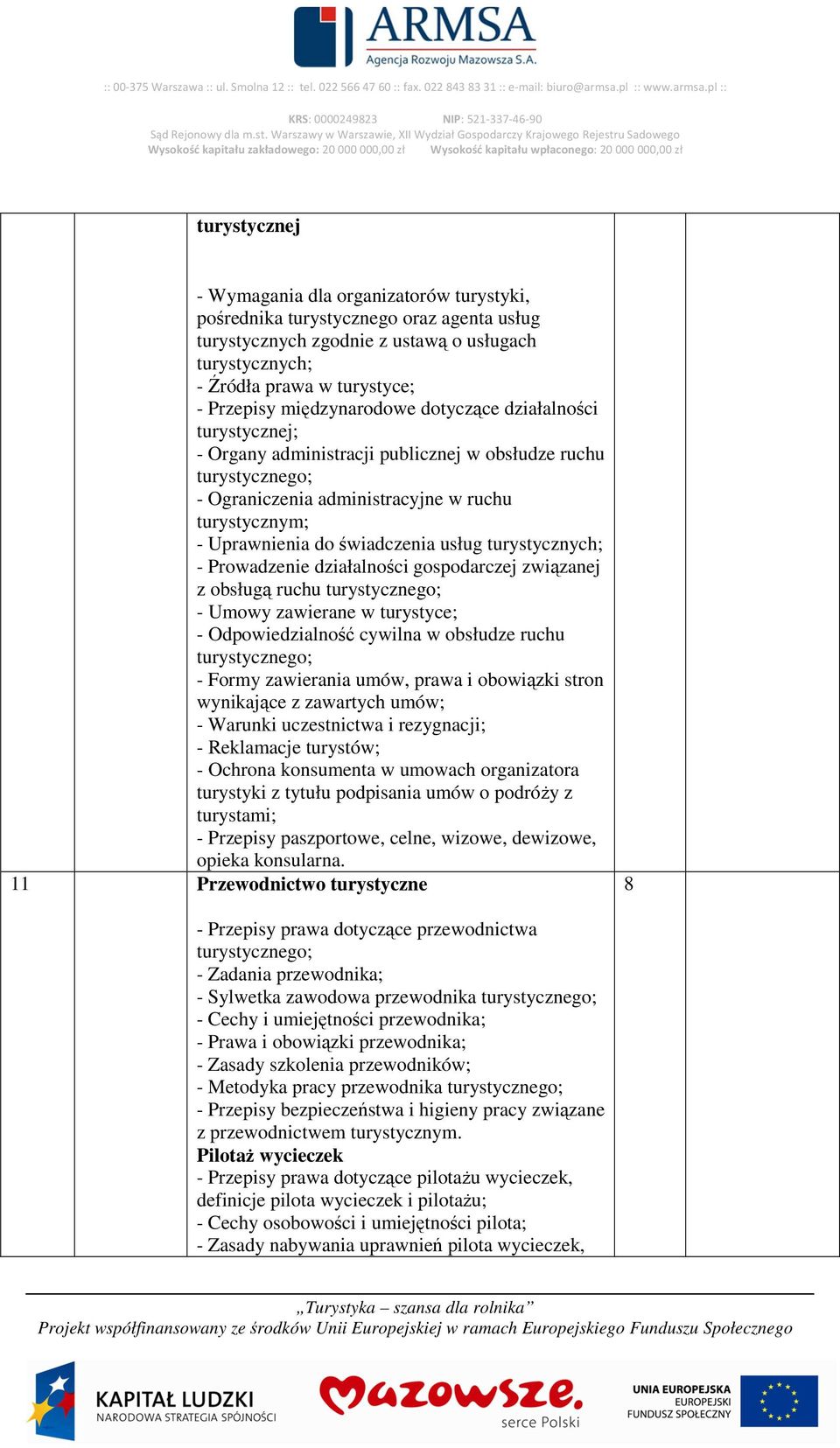 pl :: KRS: 000024923 NIP: 521-337-46-90 turystycznej - Wymagania dla organizatorów turystyki, pośrednika turystycznego oraz agenta usług turystycznych zgodnie z ustawą o usługach turystycznych; -