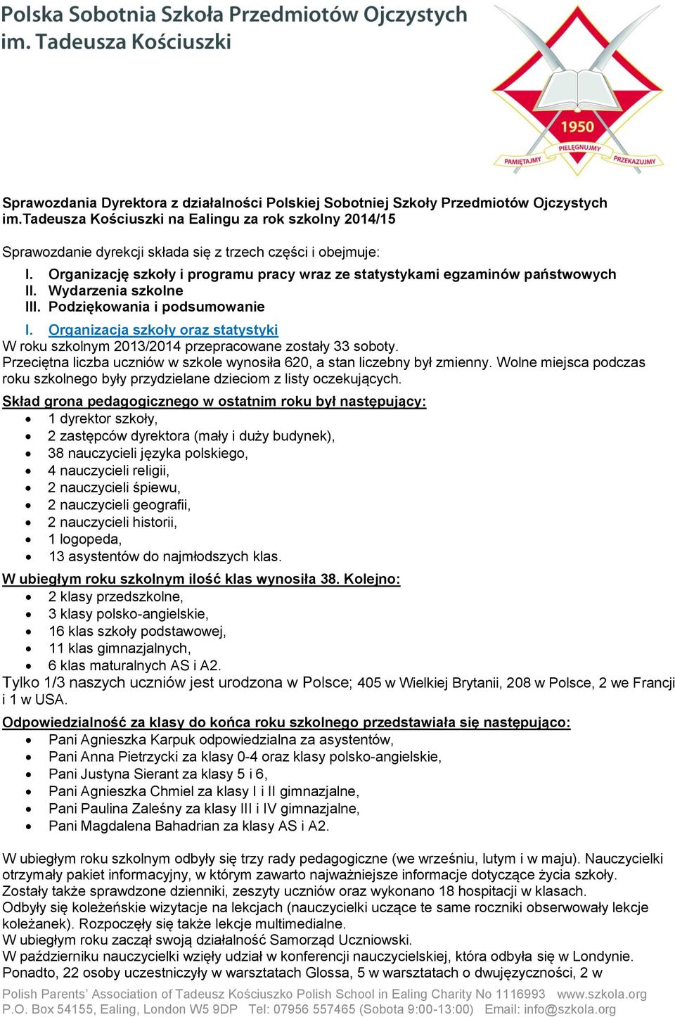 Wydarzenia szkolne III. Podziękowania i podsumowanie I. Organizacja szkoły oraz statystyki W roku szkolnym 2013/2014 przepracowane zostały 33 soboty.