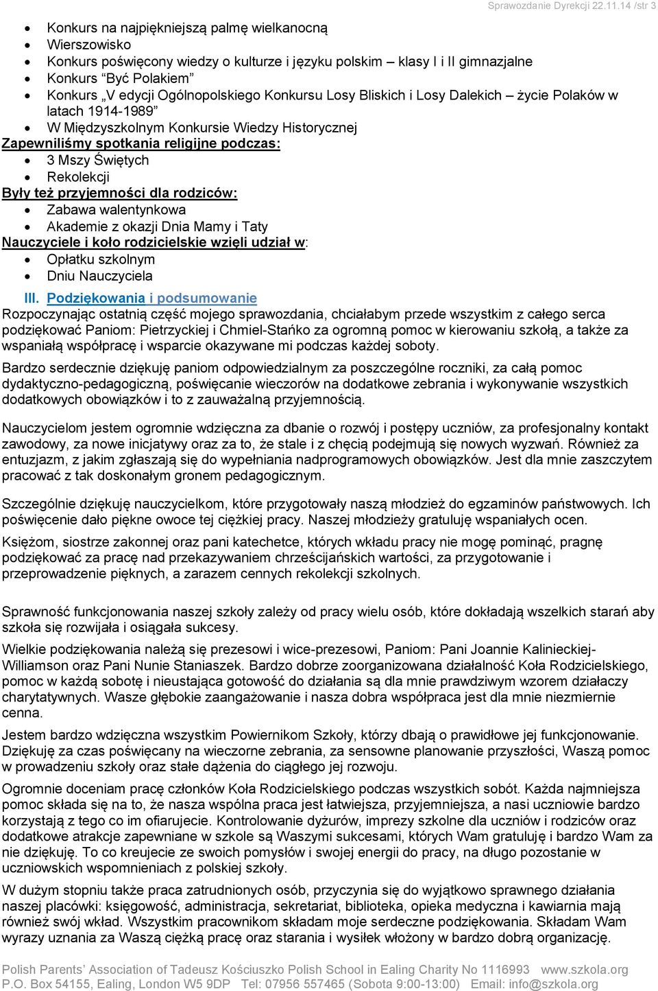 Konkursu Losy Bliskich i Losy Dalekich życie Polaków w latach 1914-1989 W Międzyszkolnym Konkursie Wiedzy Historycznej Zapewniliśmy spotkania religijne podczas: 3 Mszy Świętych Rekolekcji Były też