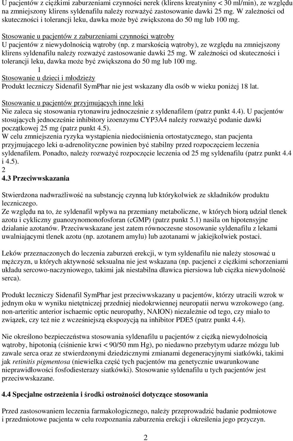 z marskością wątroby), ze względu na zmniejszony klirens syldenafilu należy rozważyć zastosowanie dawki 25 mg.