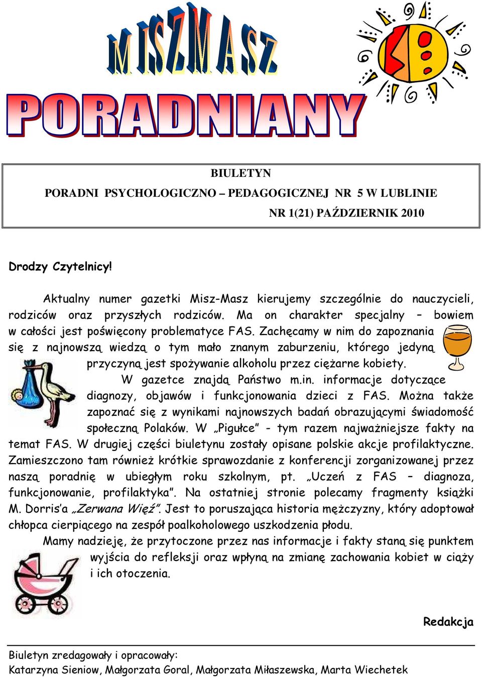 Zachęcamy w nim do zapoznania się z najnowszą wiedzą o tym mało znanym zaburzeniu, którego jedyną przyczyną jest spożywanie alkoholu przez ciężarne kobiety. W gazetce znajdą Państwo m.in.