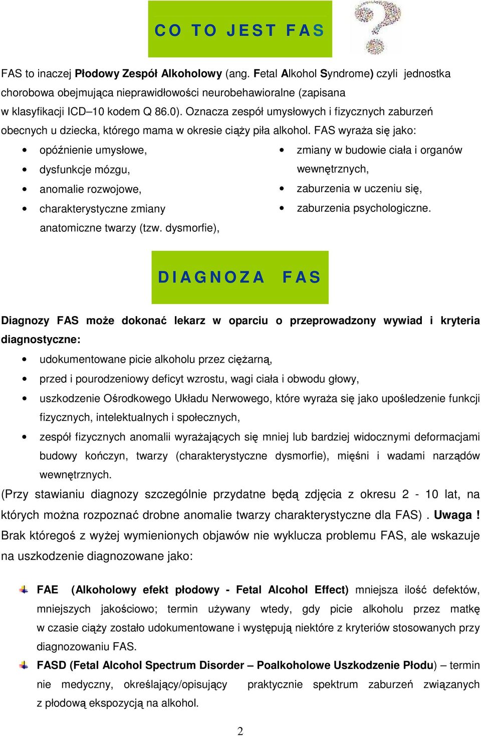 Oznacza zespół umysłowych i fizycznych zaburzeń obecnych u dziecka, którego mama w okresie ciąży piła alkohol.