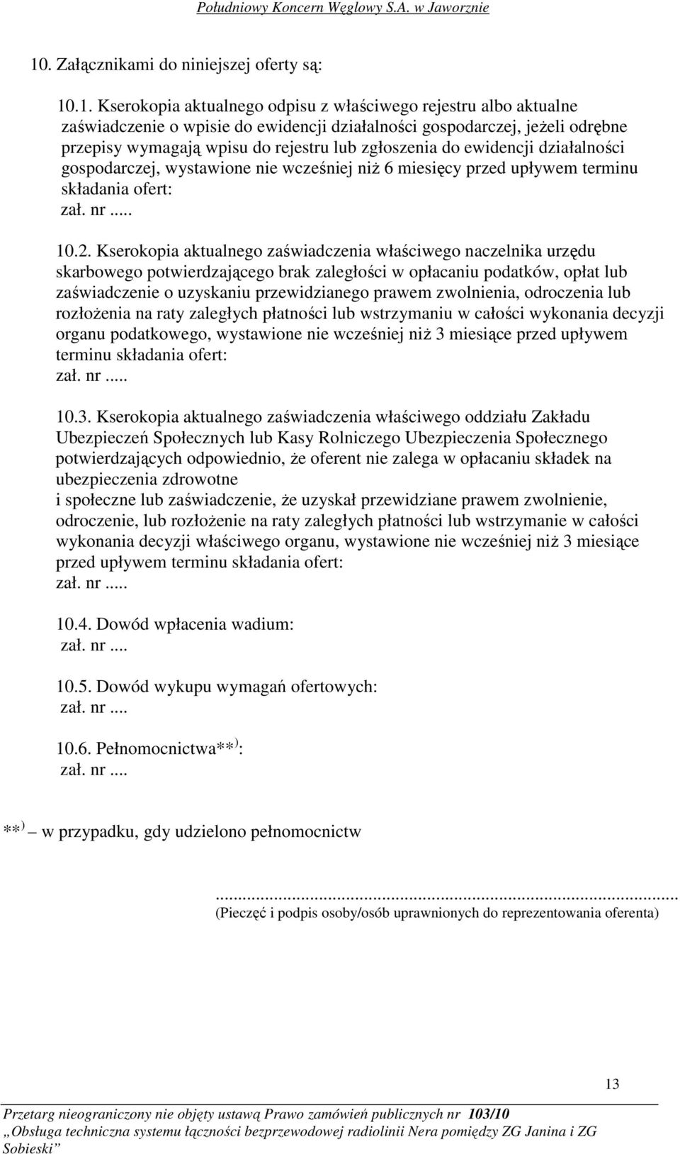 Kserokopia aktualnego zaświadczenia właściwego naczelnika urzędu skarbowego potwierdzającego brak zaległości w opłacaniu podatków, opłat lub zaświadczenie o uzyskaniu przewidzianego prawem