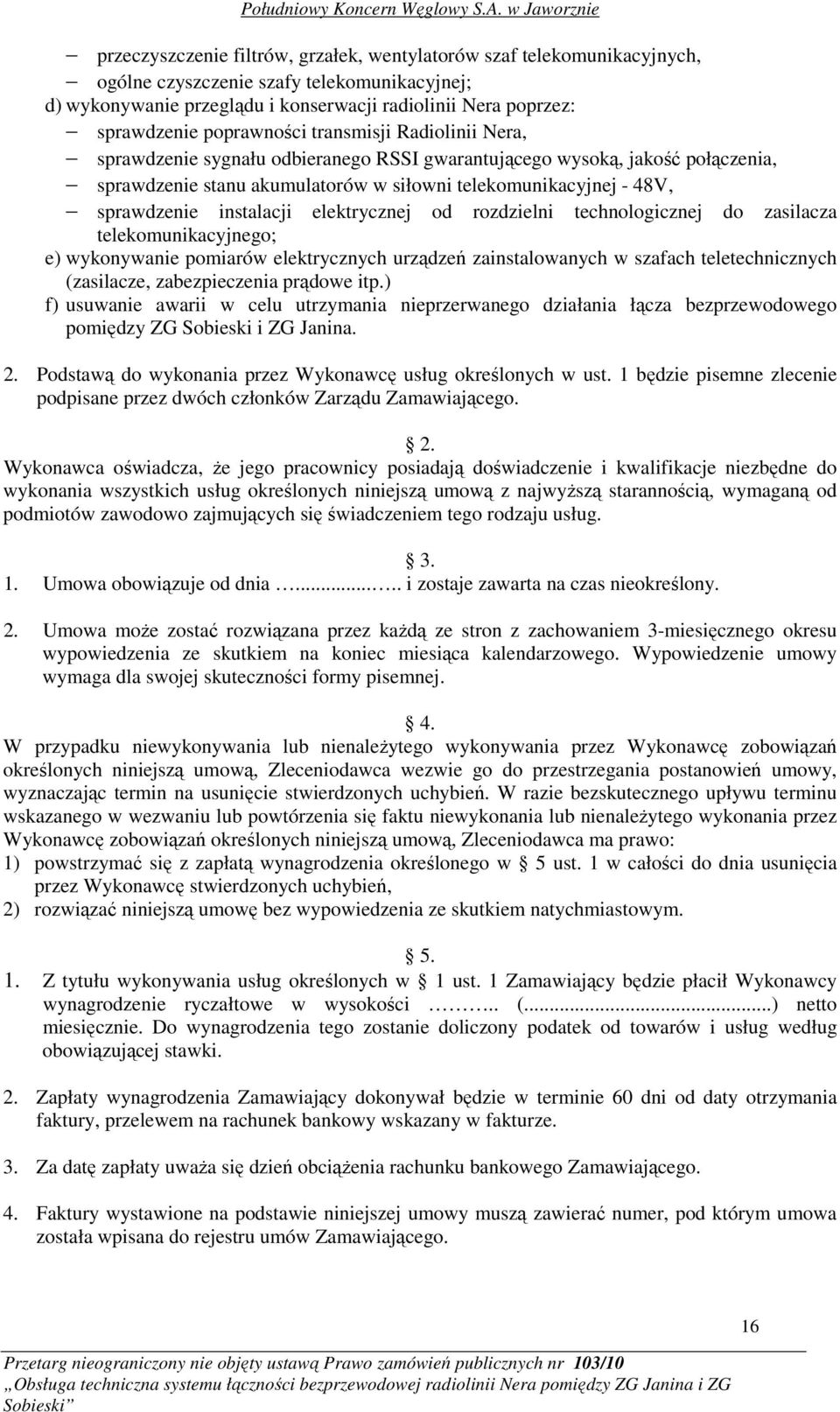 instalacji elektrycznej od rozdzielni technologicznej do zasilacza telekomunikacyjnego; e) wykonywanie pomiarów elektrycznych urządzeń zainstalowanych w szafach teletechnicznych (zasilacze,