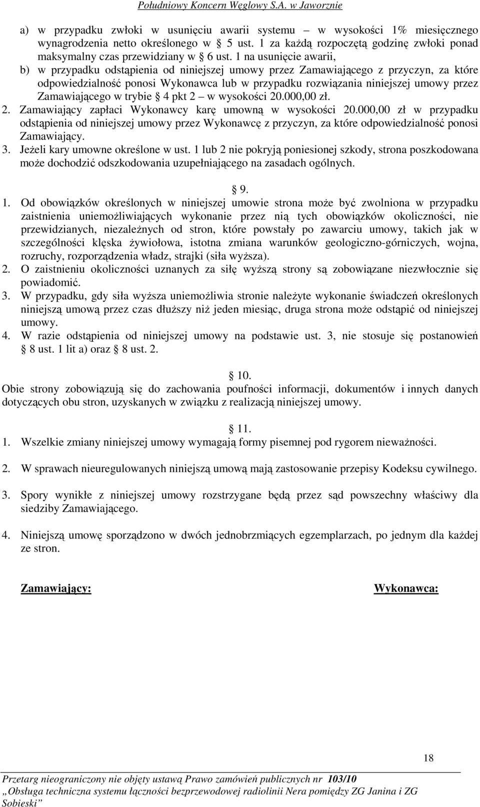 Zamawiającego w trybie 4 pkt 2 w wysokości 20.000,00 zł. 2. Zamawiający zapłaci Wykonawcy karę umowną w wysokości 20.