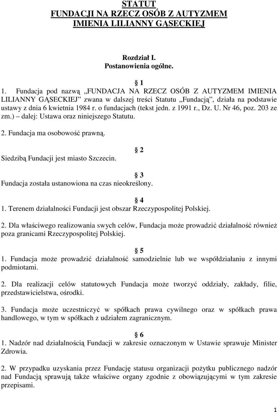 z 1991 r., Dz. U. Nr 46, poz. 203 ze zm.) dalej: Ustawa oraz niniejszego Statutu. 2. Fundacja ma osobowość prawną. Siedzibą Fundacji jest miasto Szczecin.