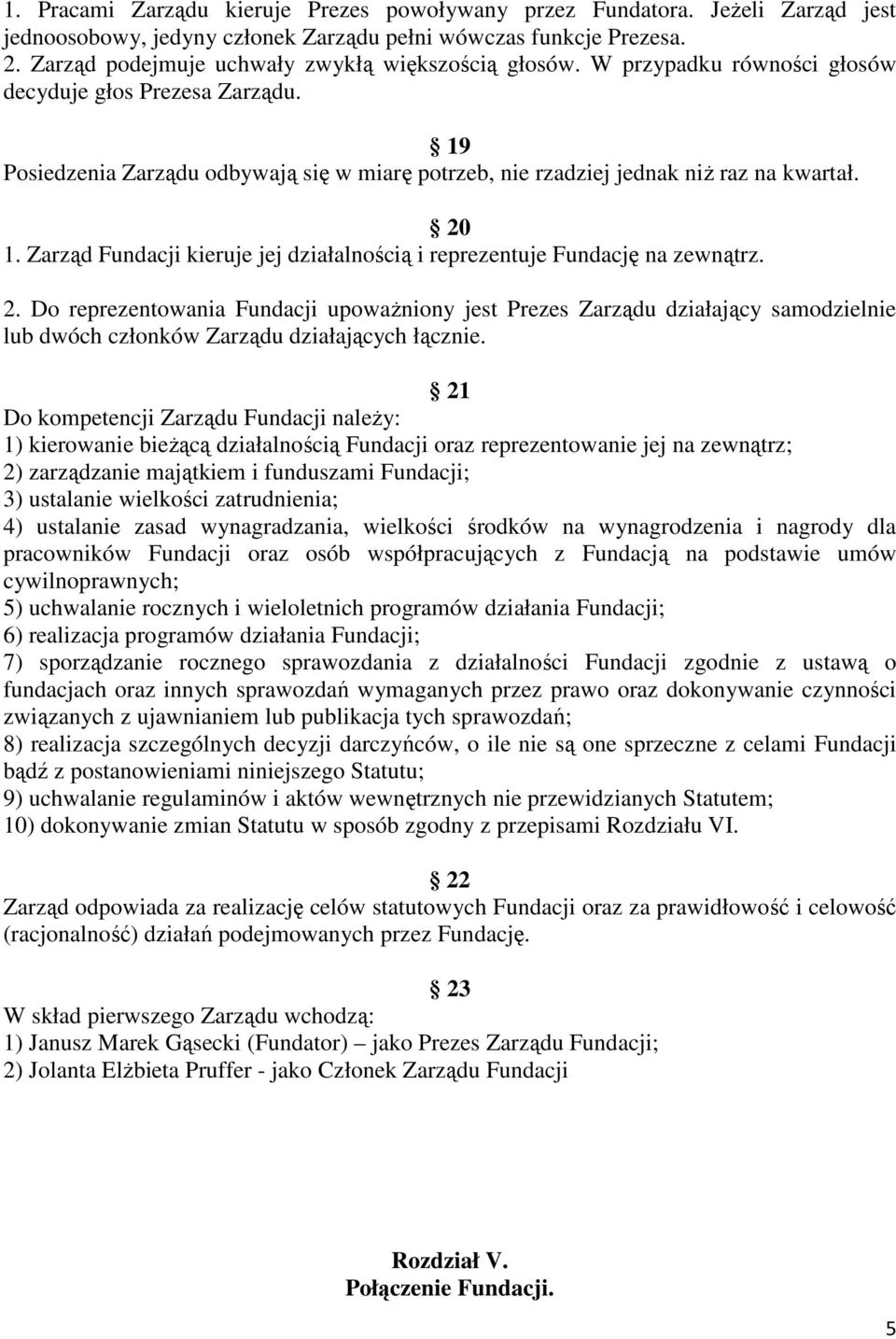 19 Posiedzenia Zarządu odbywają się w miarę potrzeb, nie rzadziej jednak niż raz na kwartał. 20