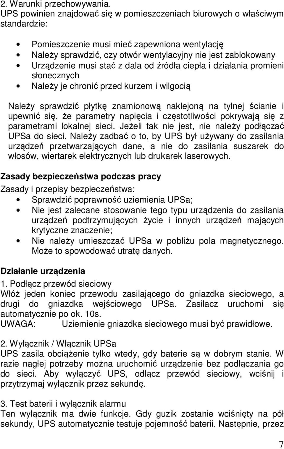 musi stać z dala od źródła ciepła i działania promieni słonecznych Należy je chronić przed kurzem i wilgocią Należy sprawdzić płytkę znamionową naklejoną na tylnej ścianie i upewnić się, że parametry