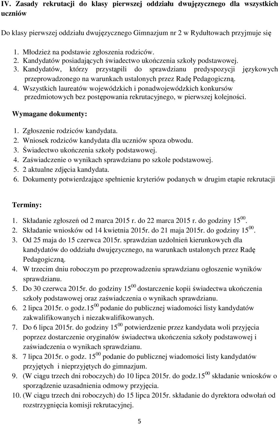 Kandydatów, którzy przystąpili do sprawdzianu predyspozycji językowych przeprowadzonego na warunkach ustalonych przez Radę Pedagogiczną. 4.