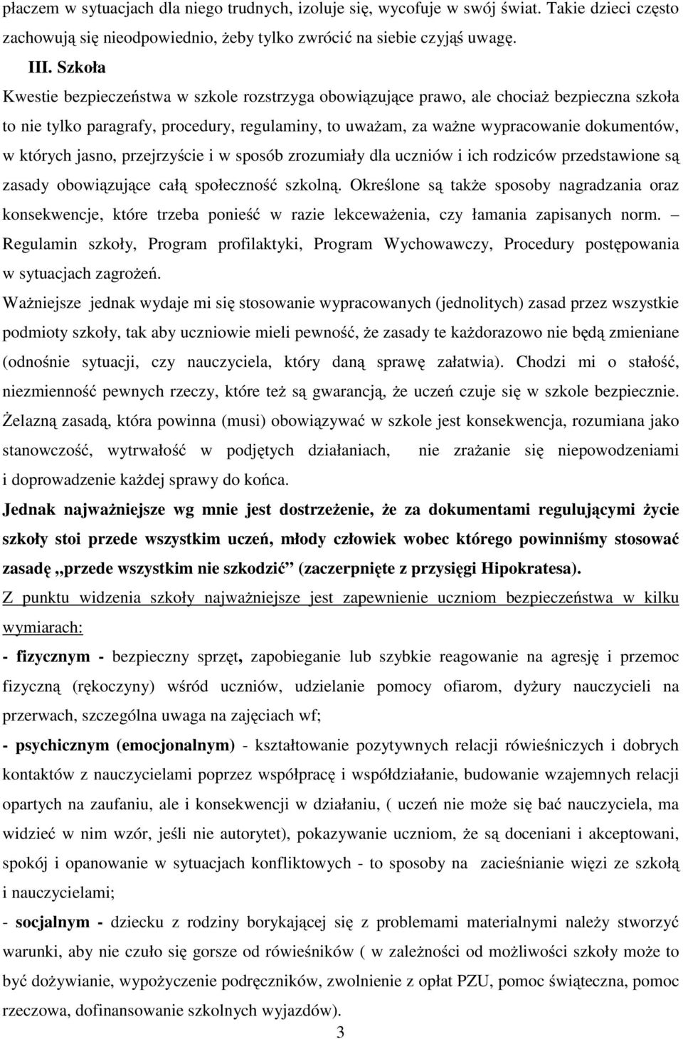 jasno, przejrzycie i w sposób zrozumiały dla uczniów i ich rodziców przedstawione s zasady obowizujce cał społeczno szkoln.