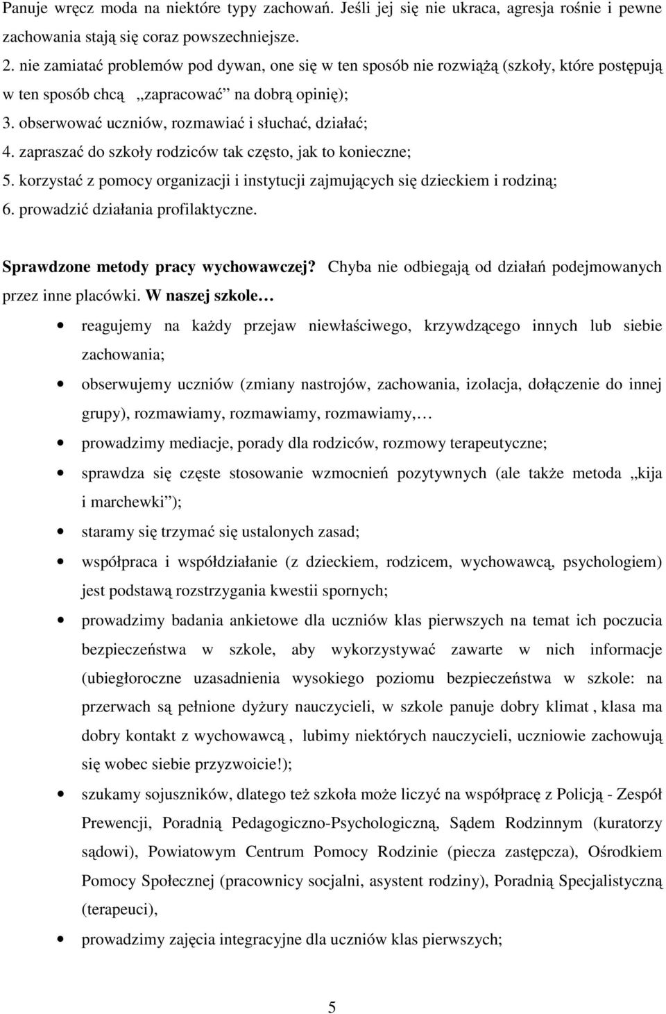 zaprasza do szkoły rodziców tak czsto, jak to konieczne; 5. korzysta z pomocy organizacji i instytucji zajmujcych si dzieckiem i rodzin; 6. prowadzi działania profilaktyczne.