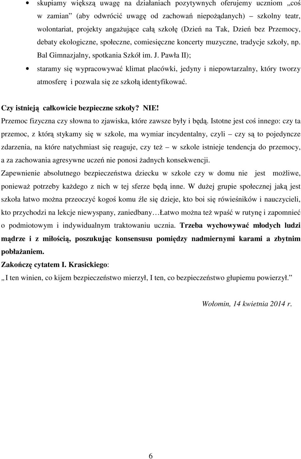 Pawła II); staramy si wypracowywa klimat placówki, jedyny i niepowtarzalny, który tworzy atmosfer i pozwala si ze szkoł identyfikowa. Czy istniej całkowicie bezpieczne szkoły? NIE!