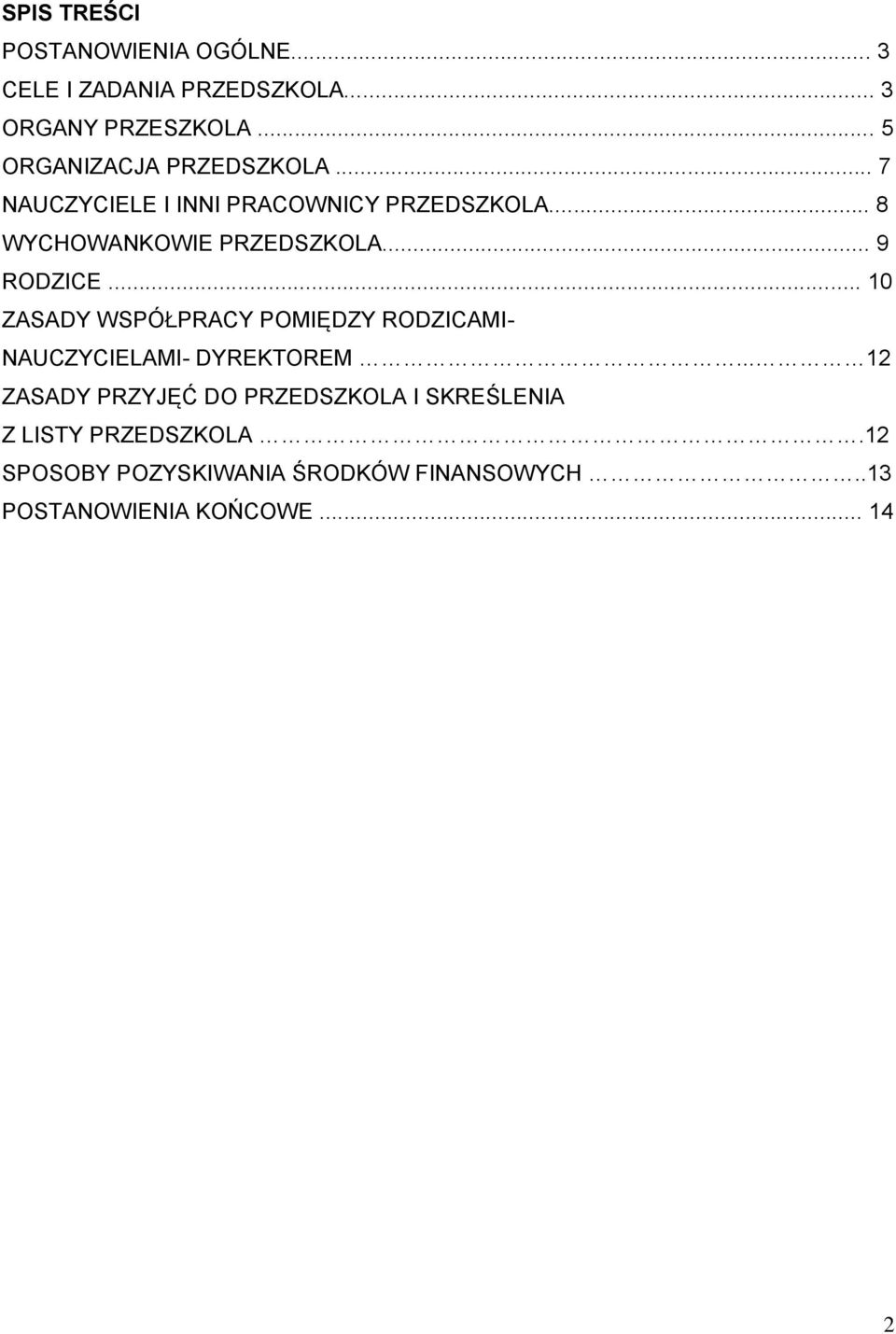 .. 9 RODZICE... 10 ZASADY WSPÓŁPRACY POMIĘDZY RODZICAMI- NAUCZYCIELAMI- DYREKTOREM.