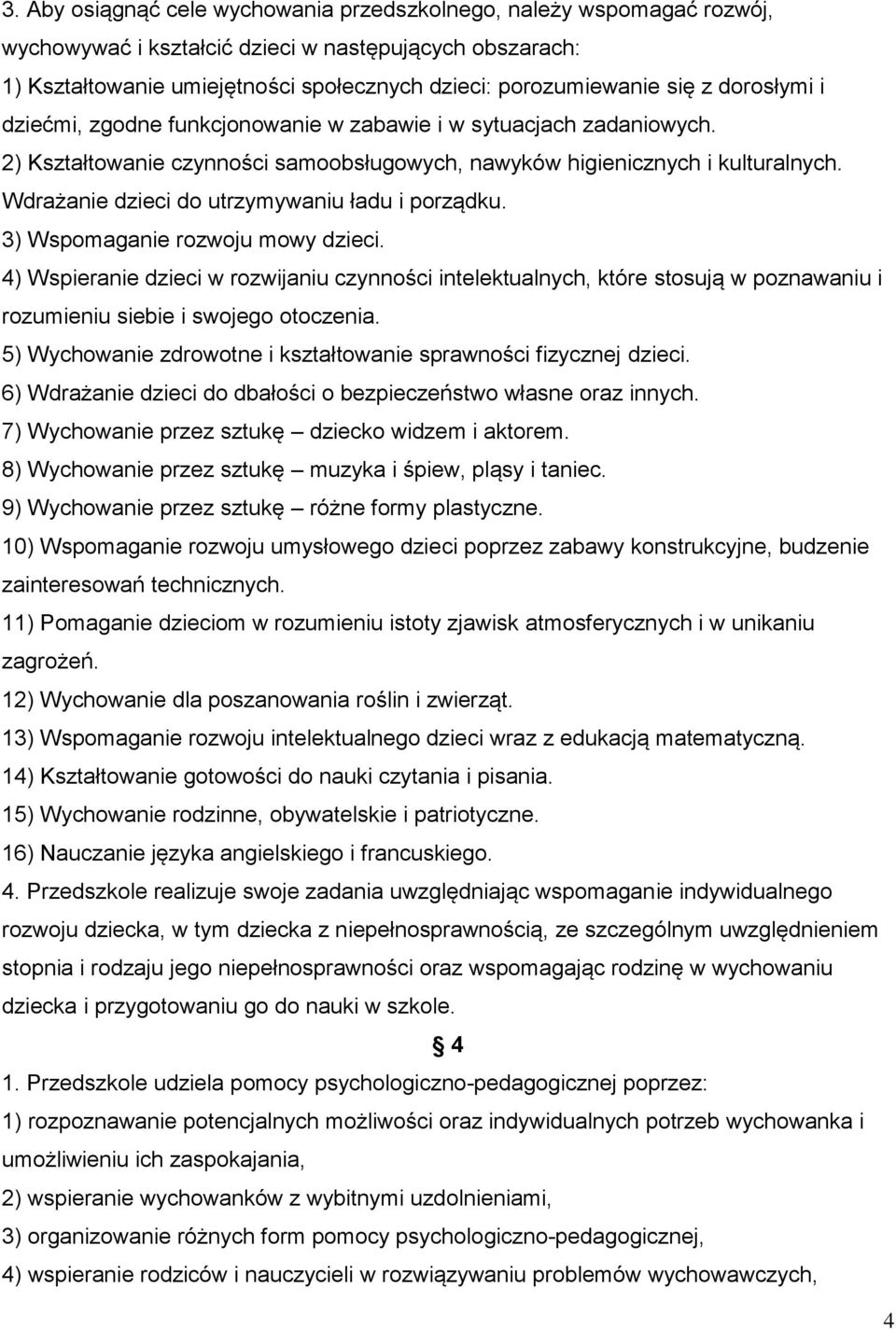 Wdrażanie dzieci do utrzymywaniu ładu i porządku. 3) Wspomaganie rozwoju mowy dzieci.